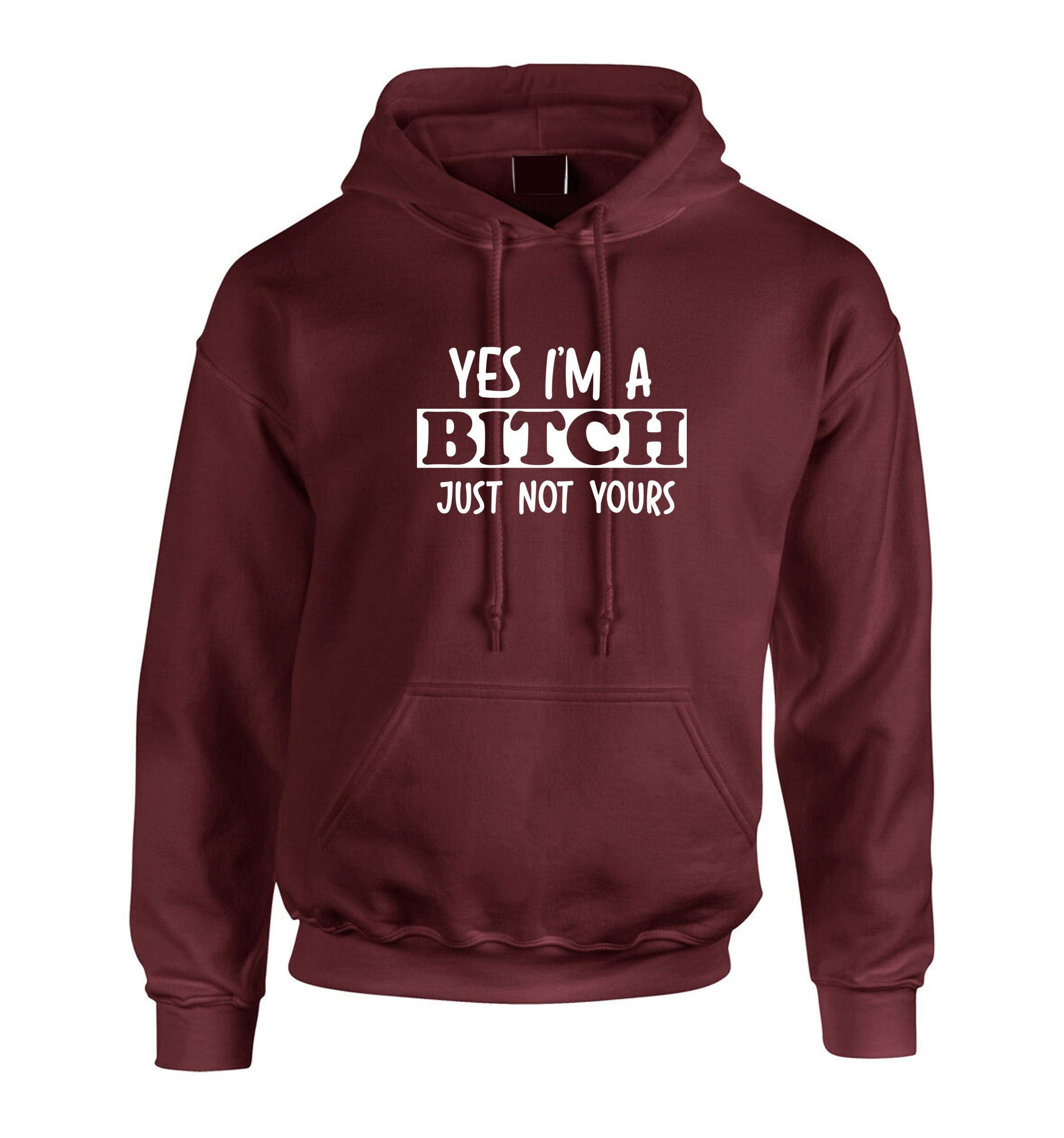 Yes i'm a bitch just not yours funny ladies sarcastic hoodie hoody hood hooded rude christams present valentines