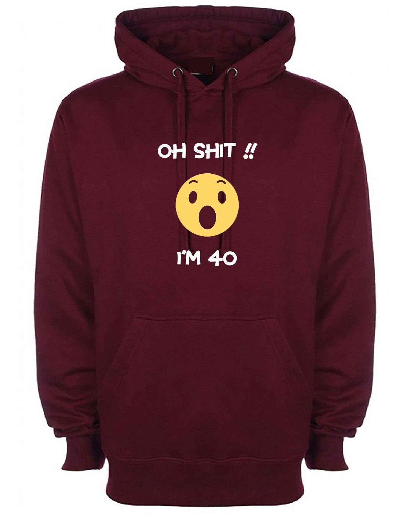 Oh shi*t i'm 40 years old funny hoodie hoody hood hooded 40th anniversary birthday present gift for mother father uncle aunt unisex