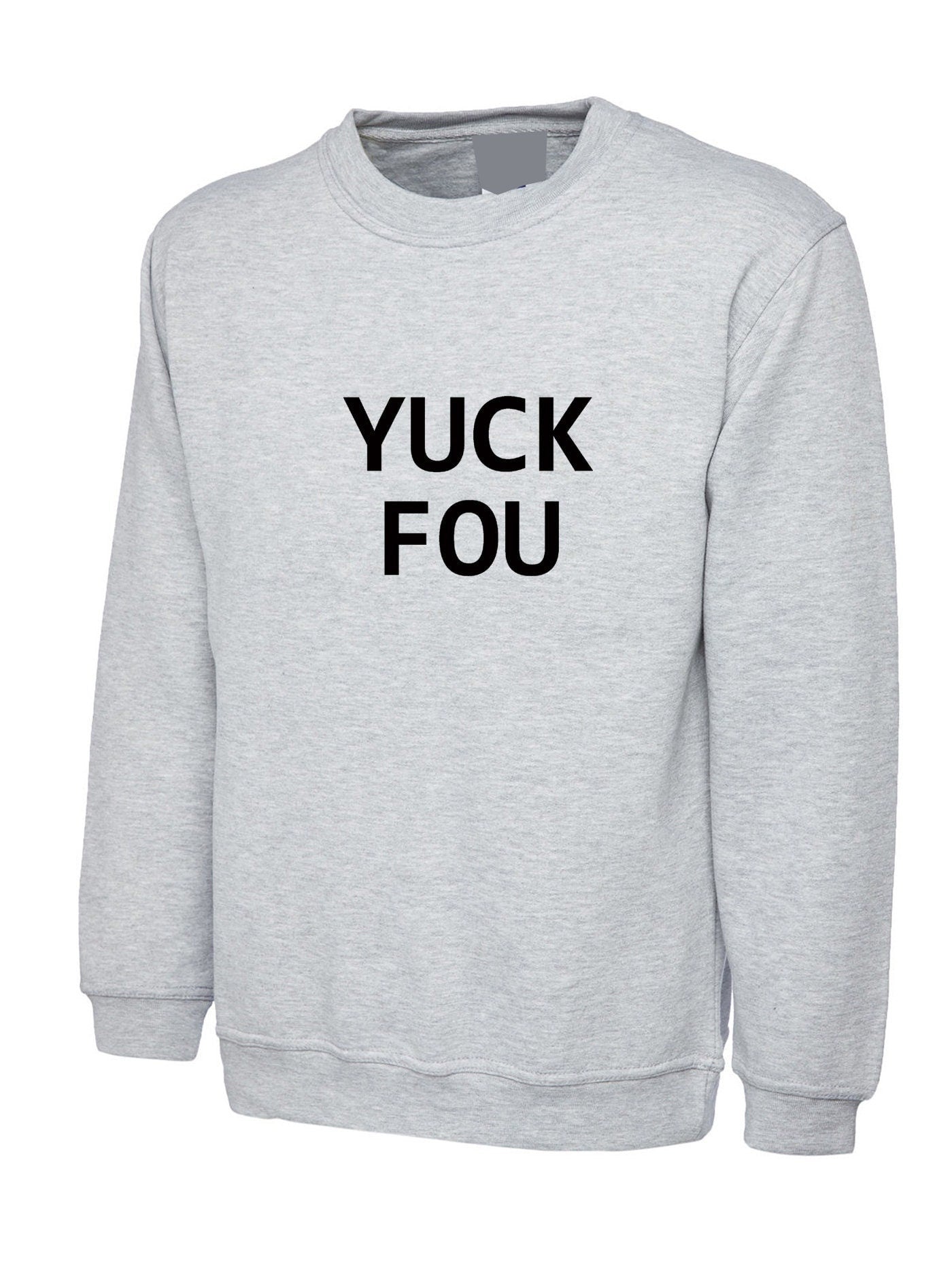 Yuck fou ! mens funny sweatshirt jumper sweater shirt slogan offensive rude sarcastic gift for bf gf f**k you unisex ladies womens mens