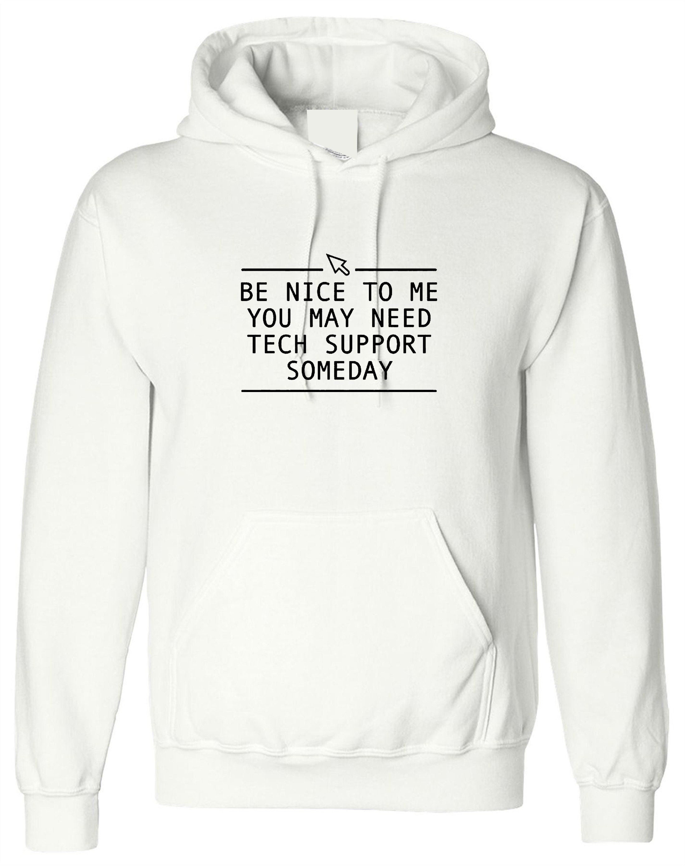 Be nice to me you may need technical support someday hoodie hoody hood hooded funny mens technician gift for it expert