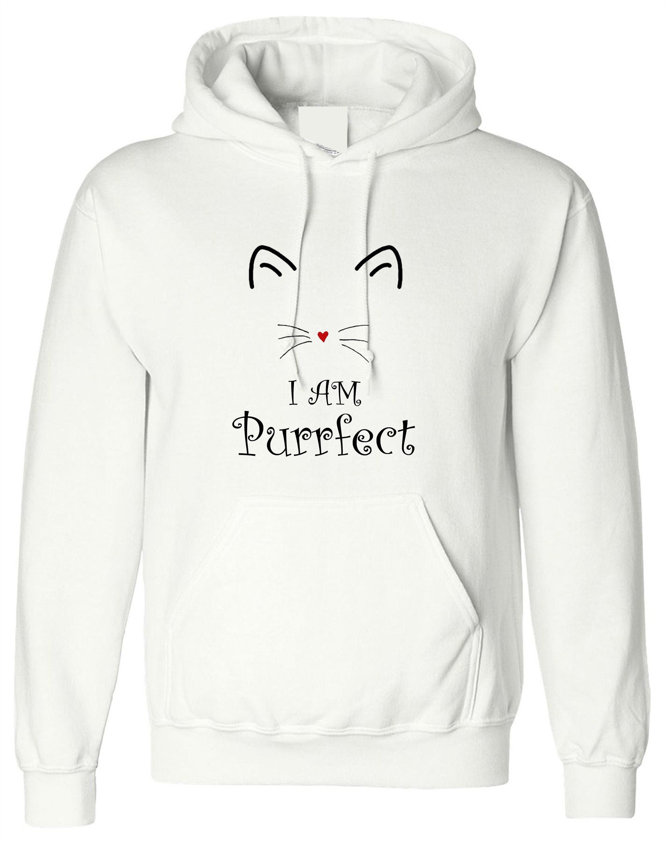 I'm purrfect funny cat hoodie hoody hood hooded perfect gift for cat lovers kitty womens mother's day sister friend present