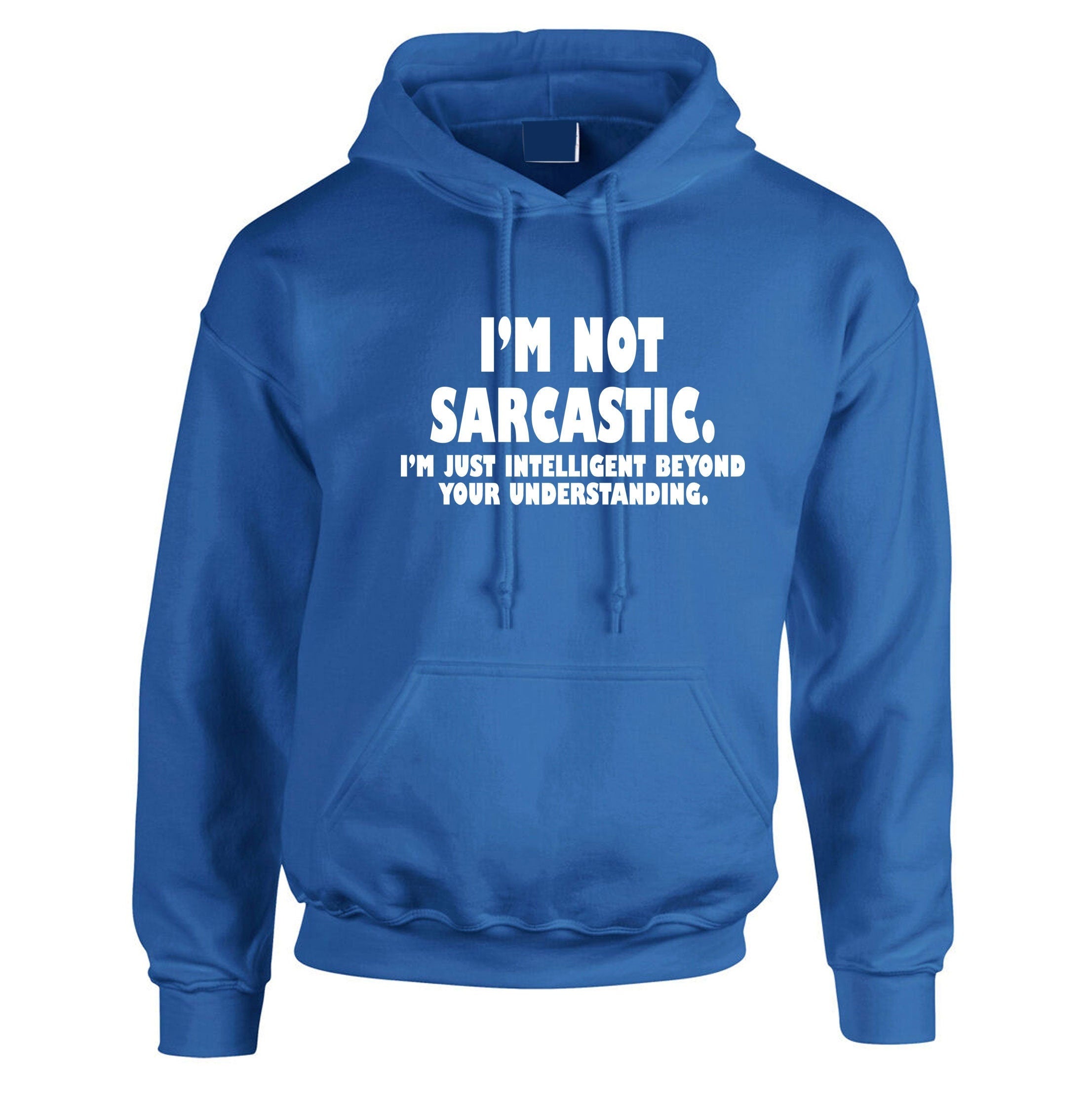 I'm not sarcastic i'm just intelligent boyond your understanding funny hoodie hoody hood hooded mens womens birthday christmas top