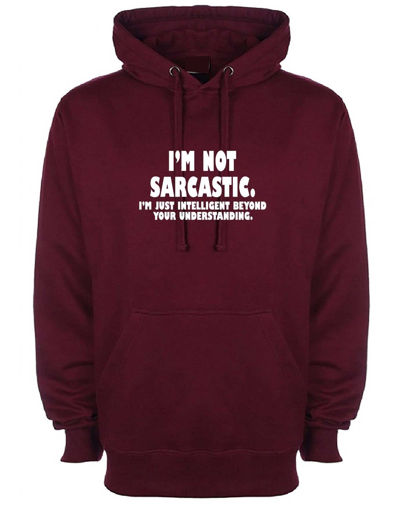 I'm not sarcastic i'm just intelligent boyond your understanding funny hoodie hoody hood hooded mens womens birthday christmas top