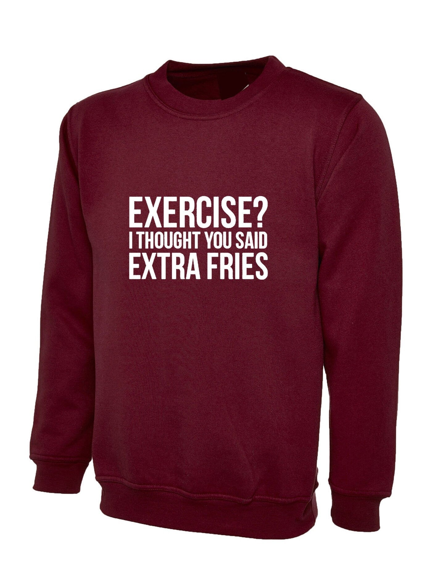 Exercise? i thought you said extra fries funny womens ladies foodie food fries lovers sweatshirt jumper sweater shirt joke gym