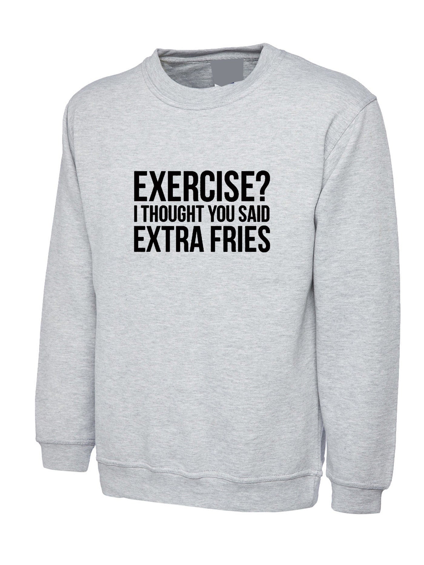 Exercise? i thought you said extra fries funny womens ladies foodie food fries lovers sweatshirt jumper sweater shirt joke gym