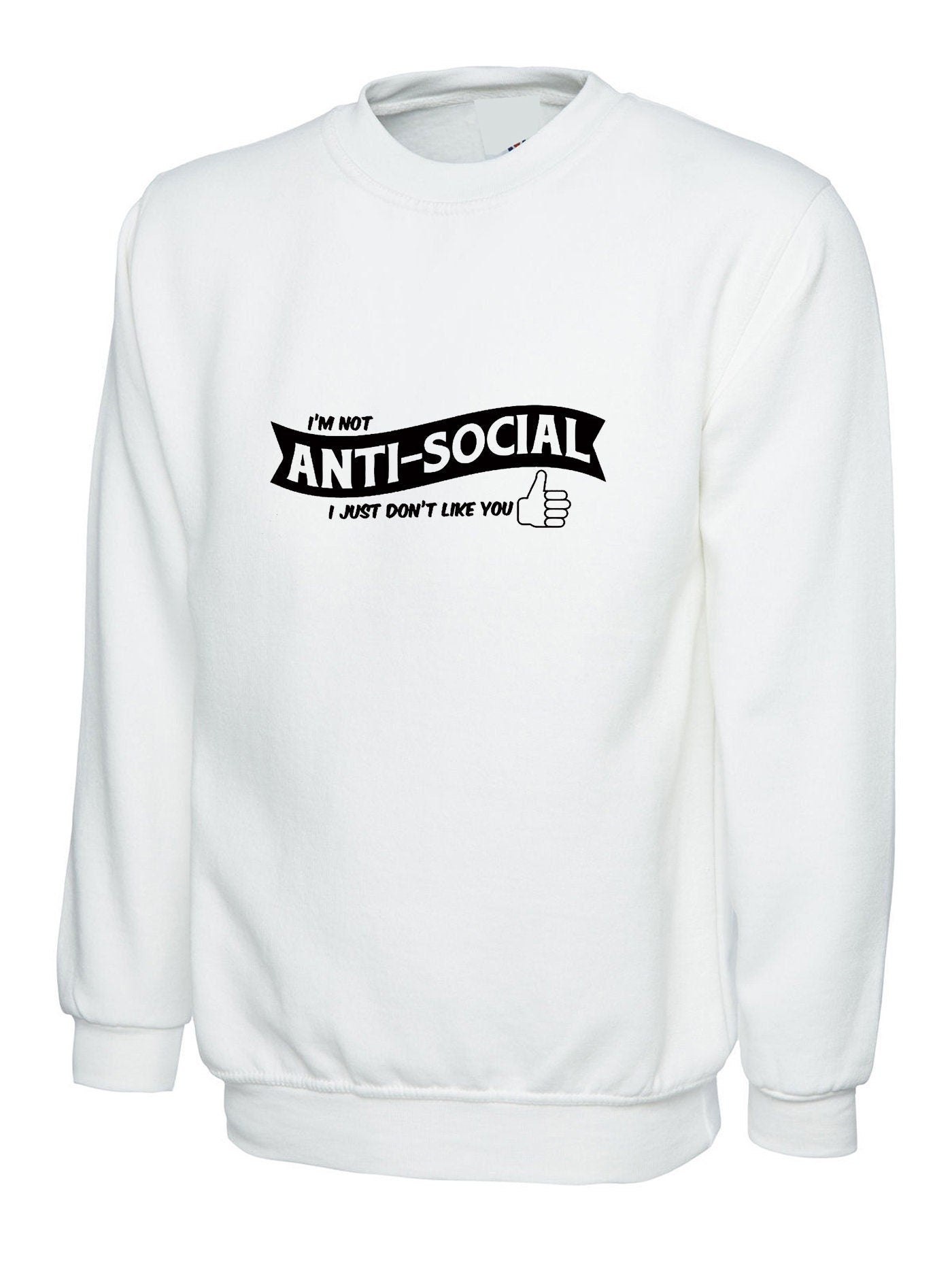 I'm not anti-social i just don't like you funny ladies rude sarcastic womens sweatshirt jumper sweater shirt gift valentines gift birthday