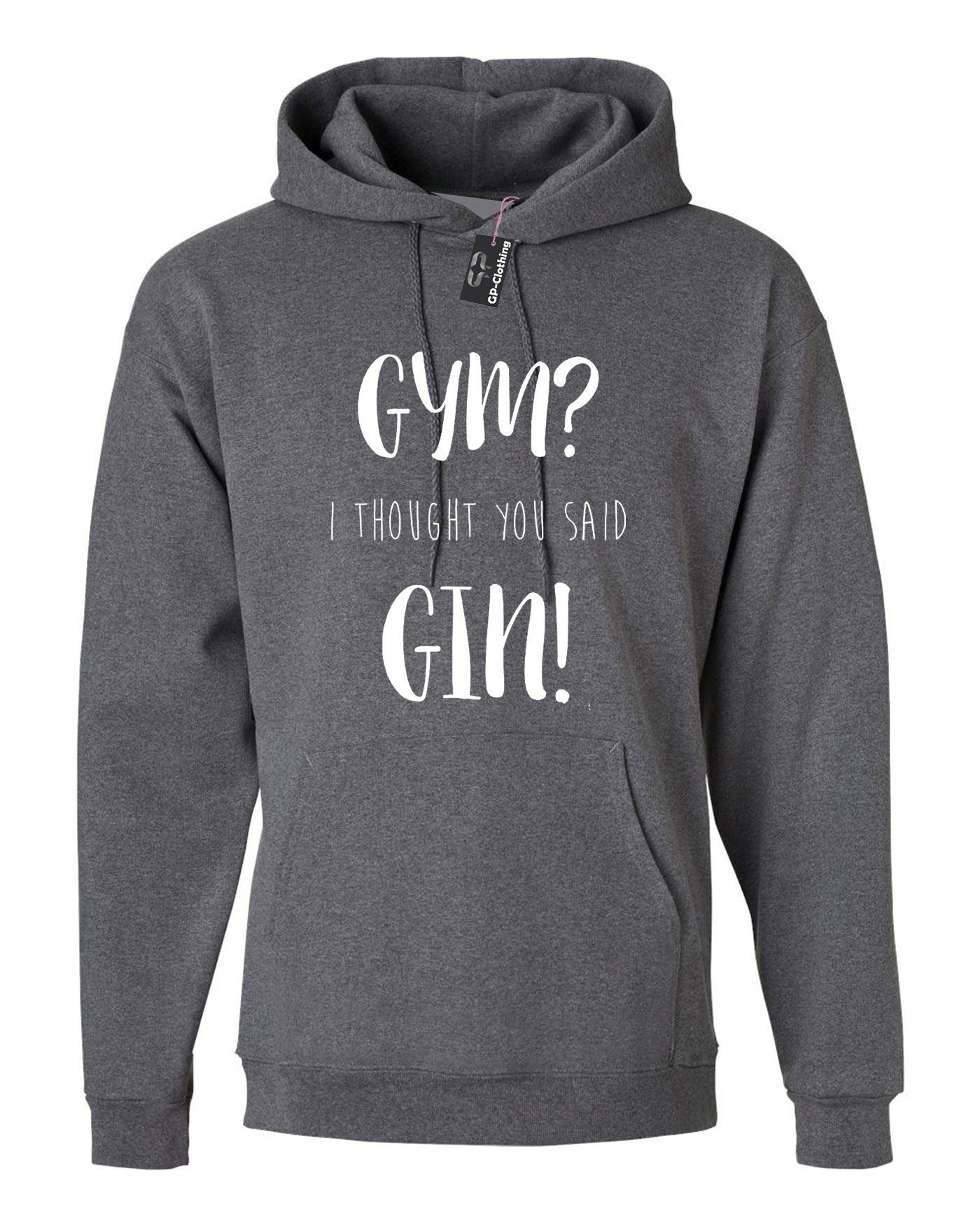 Gym i thought you said gin hoodie hoody hood hooded top funny workout unisex joke gift gin lover foodie i hate gym