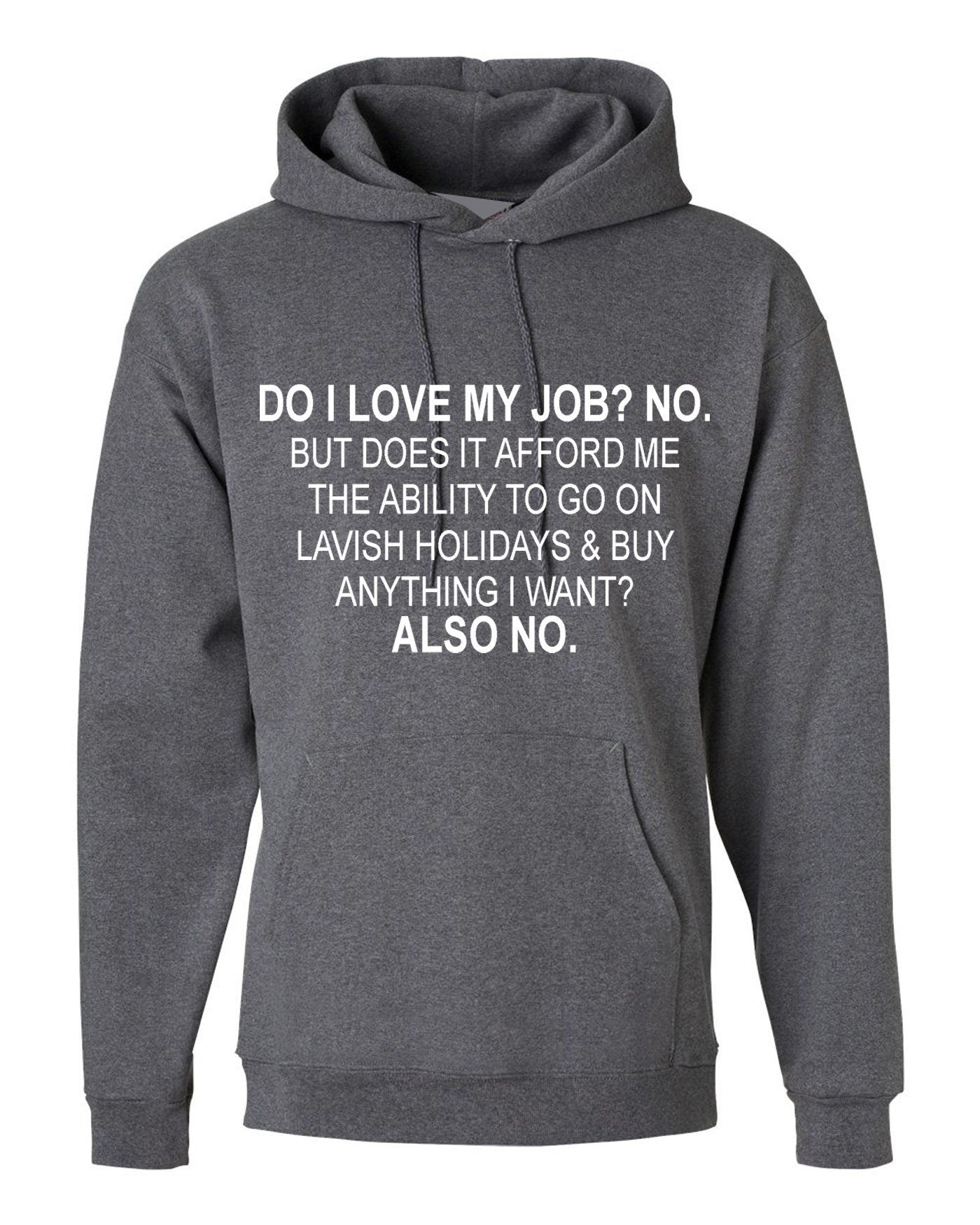 Do i love my job? no. hoodie hoody hood hooded don't afford lavish holidays anything i want joke humor sarcastic rude anti job top