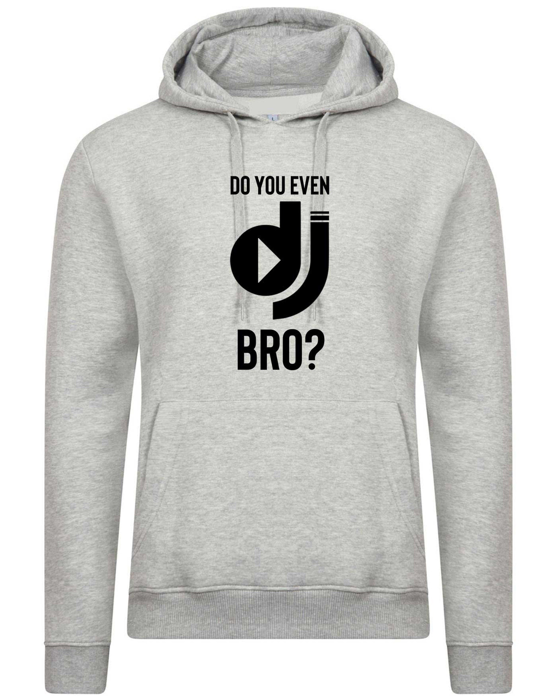 Do you even dj bro? funny music lover dj hoodie hoody hood hooded present for musician birthday xmas top mens ladies top