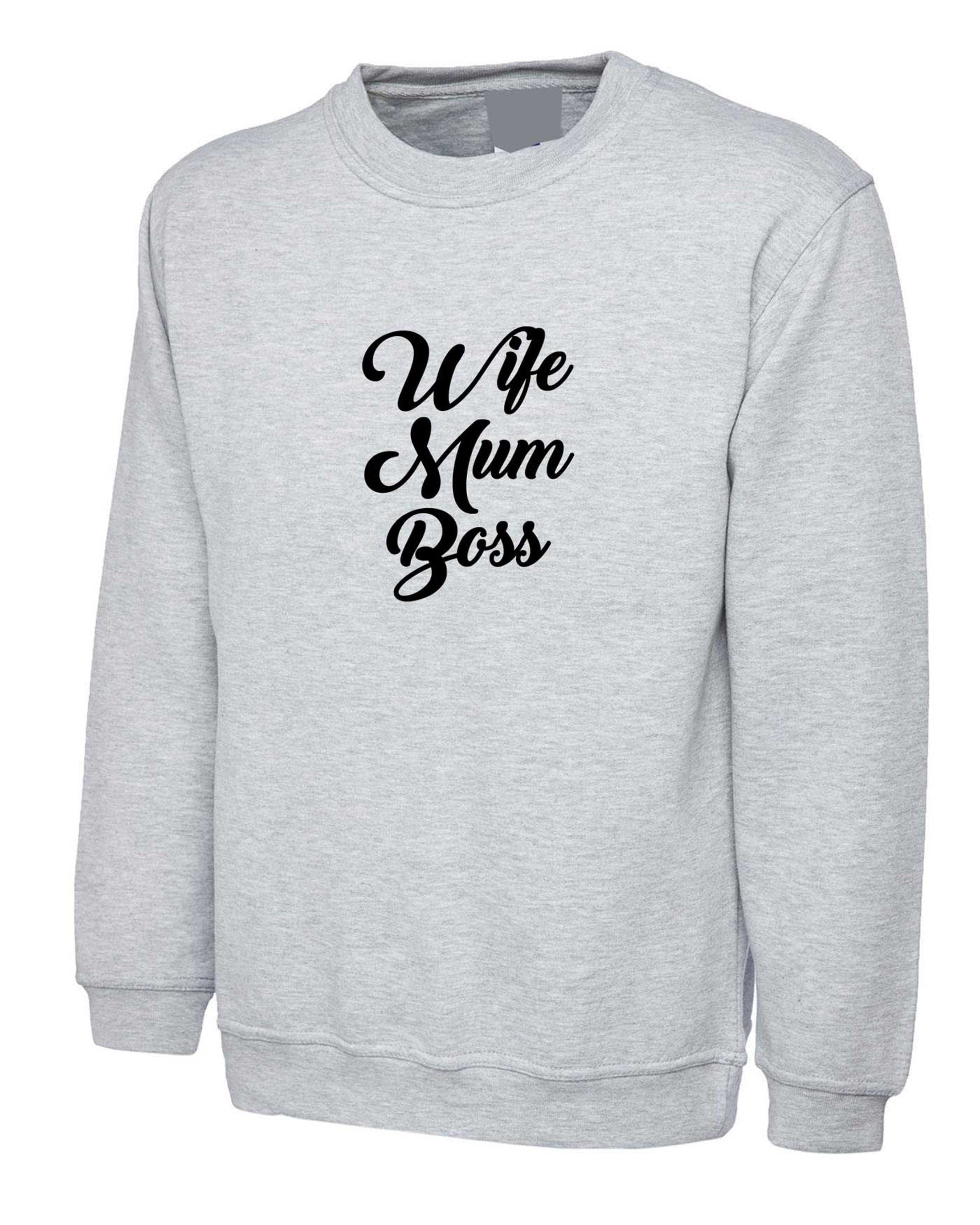 Wife mum boss sweatshirt jumper sweater shirt unisex womens funny hipster tumblr slogan ladies birthday mother's day women's day ladies gift