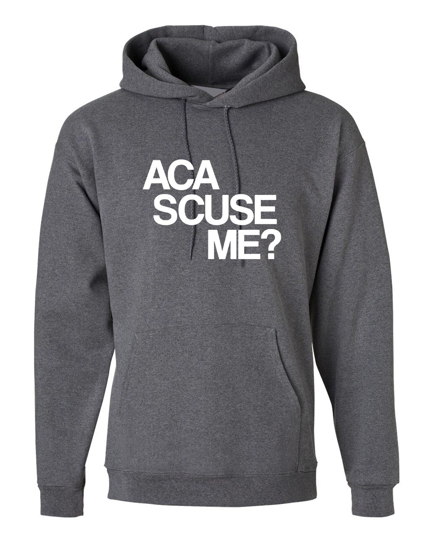 Aca scuse me humour excuse me hoodie hoody hood hooded funny humor slogan top gift nerd womens mens unisex top