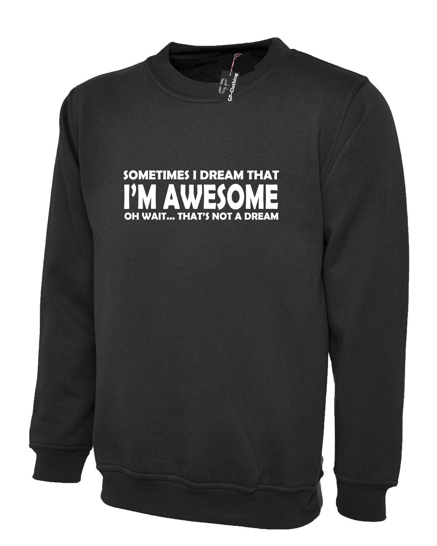 Sometimes i dream i'm awesome oh wait that's not a dream funny mens womens sweatshirt jumper sweater shirt joke unisex birthday gift top