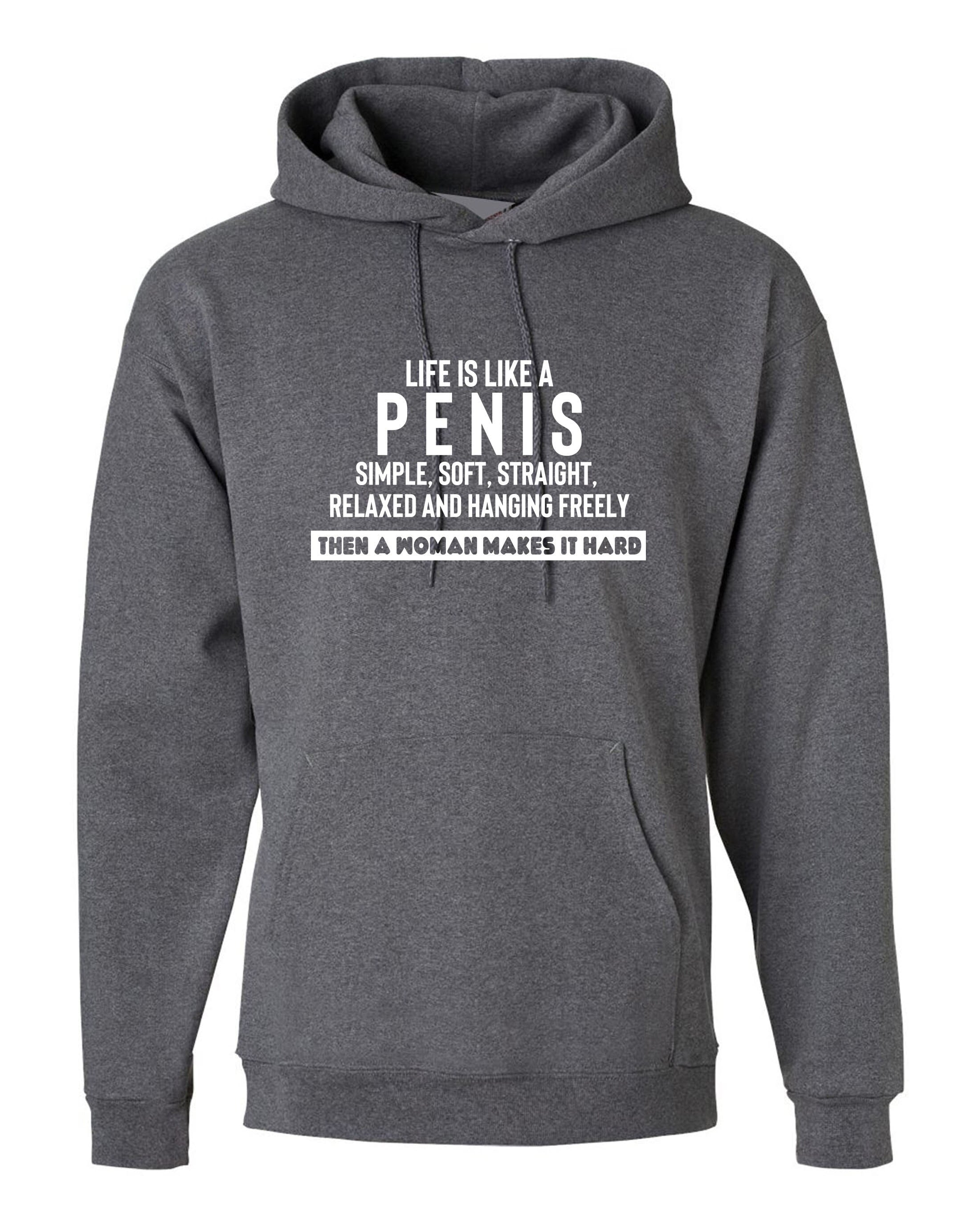 Life is like a pen*s simple straight soft but woman makes it hard funny joke hoodie hoody hood hooded anti-women unisex