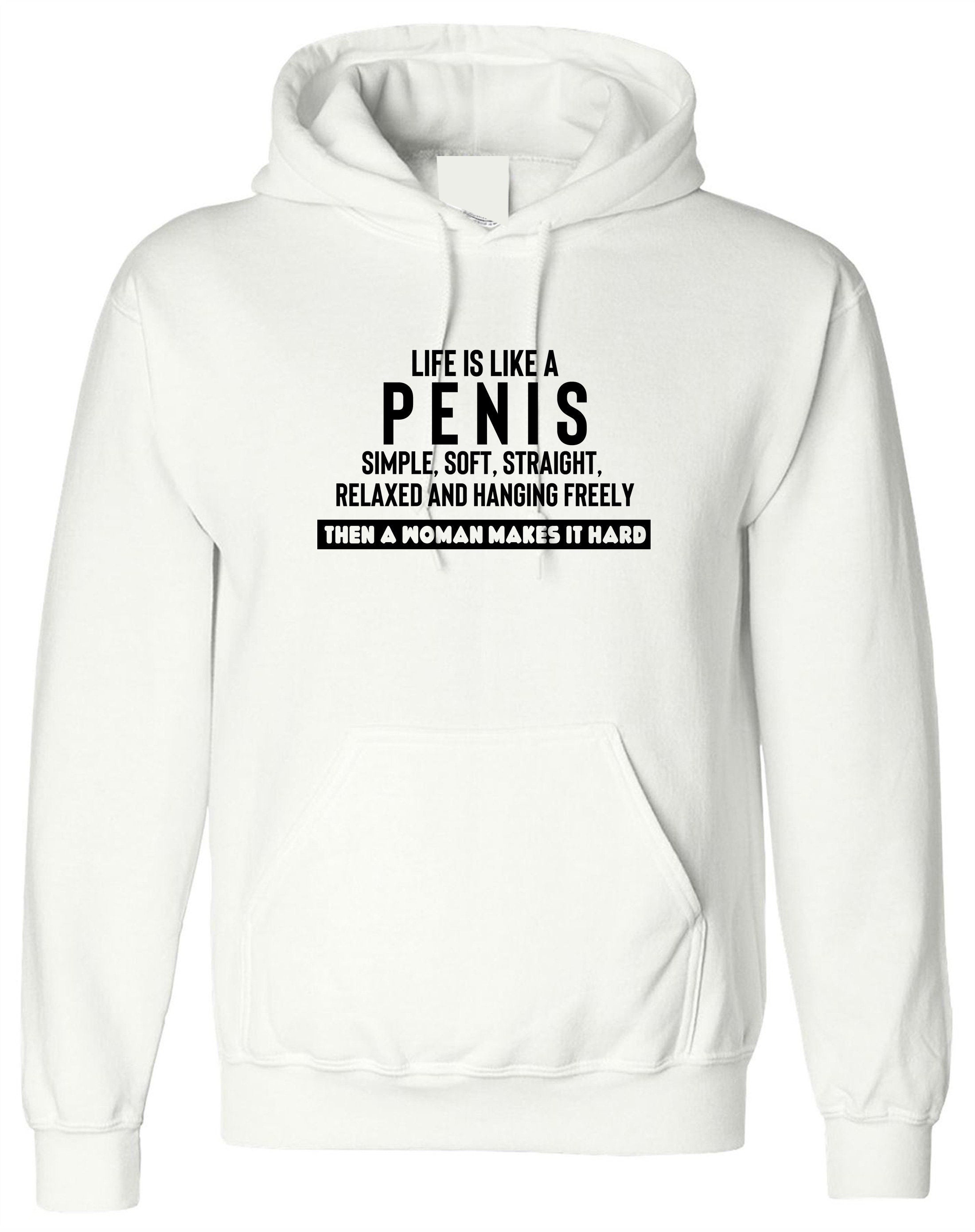 Life is like a pen*s simple straight soft but woman makes it hard funny joke hoodie hoody hood hooded anti-women unisex