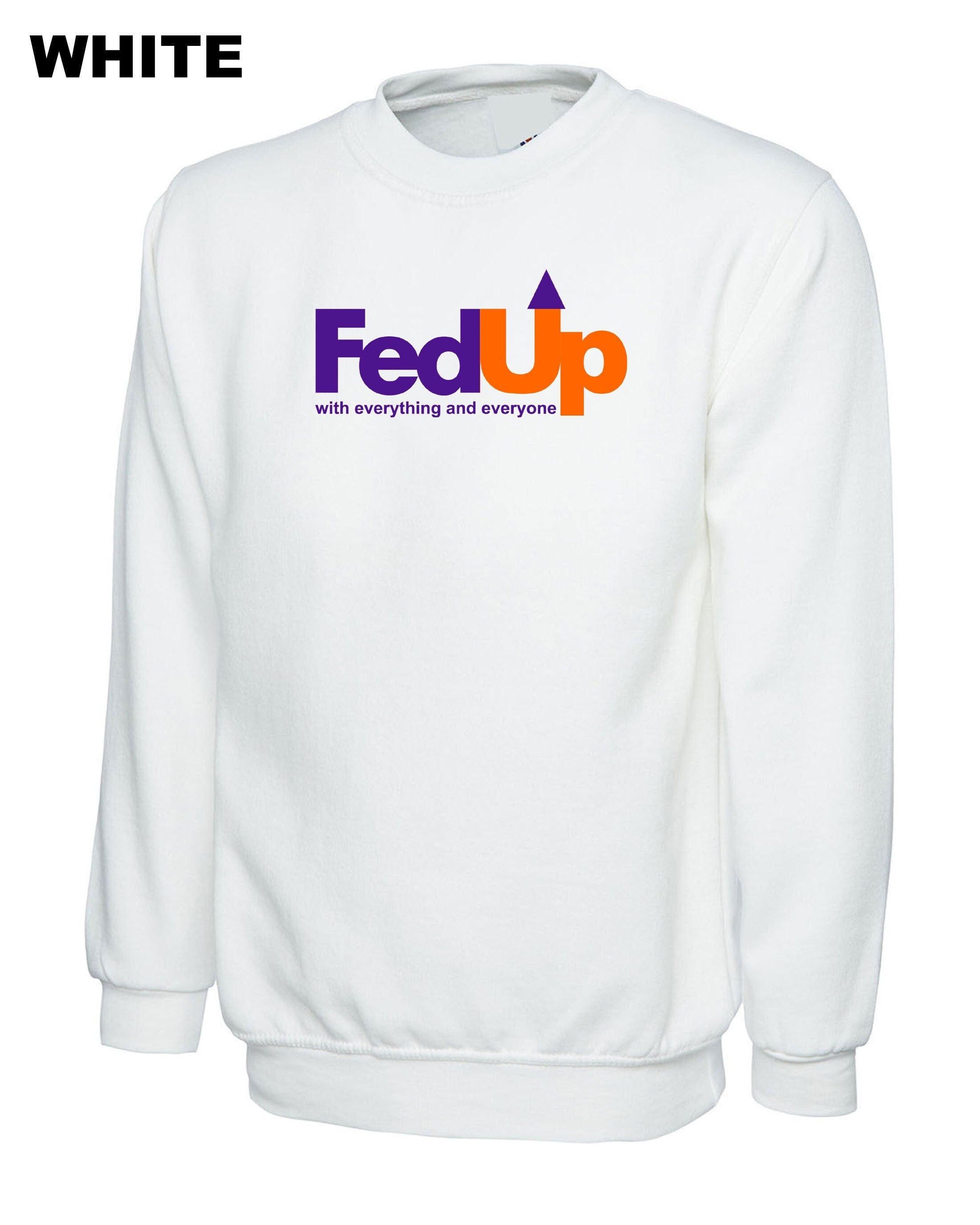 Fedup funny fed up sweatshirt jumper sweater shirt fedup by everyone and everything rude sarcastic valentines gift outfit unisex birthday