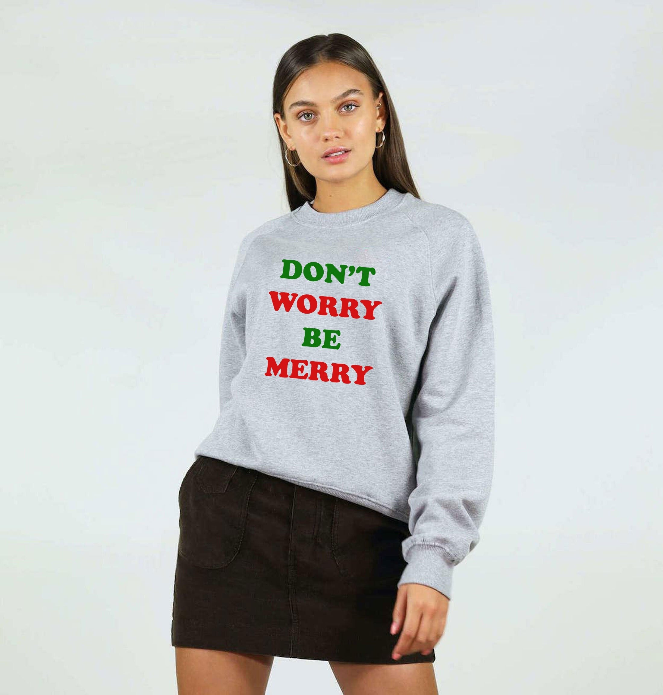 Don't worry be merry sweatshirt jumper sweater shirt merry christmas gift xmas present unisex family shirts cute