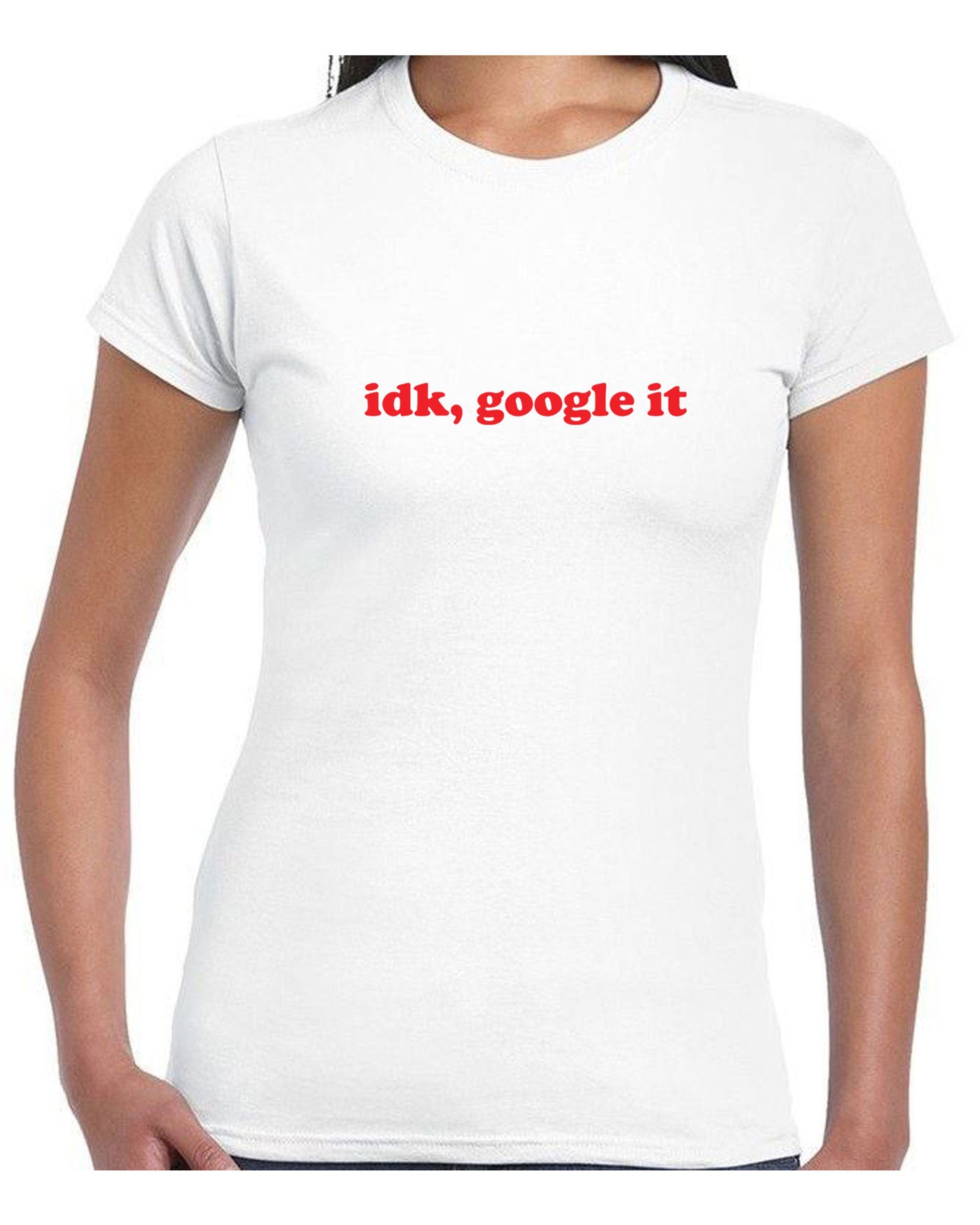 Idk google it, i don't know google it tee shirt tshirt t-shirt tee funny gift form unisex idea top quality christmas