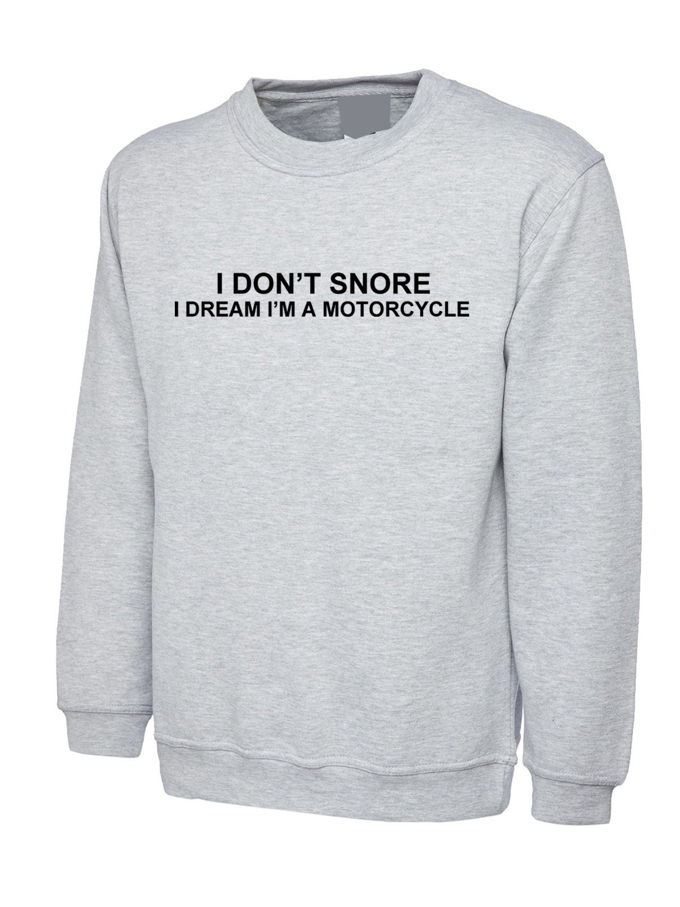 I don't snore, i dream i am a motorcycle funny sweatshirt jumper sweater shirt unisex biker joke gift biker bike motorcycle lovers unisex