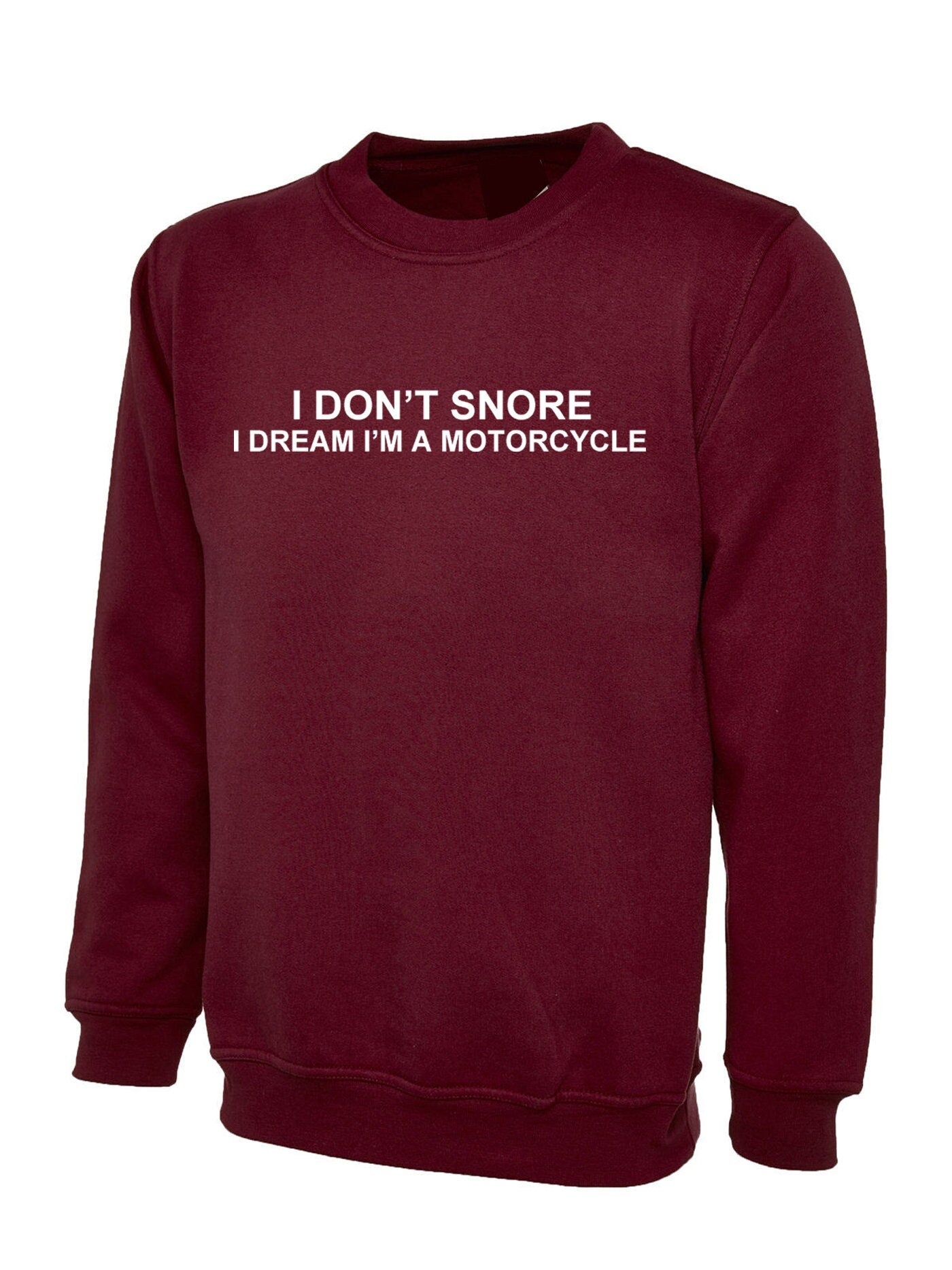 I don't snore, i dream i am a motorcycle funny sweatshirt jumper sweater shirt unisex biker joke gift biker bike motorcycle lovers unisex