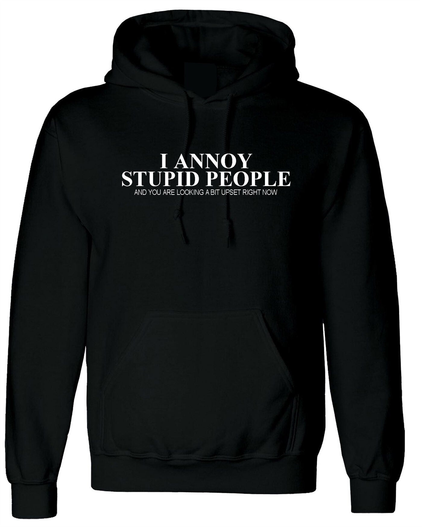 I annoy stupid people hoodie hoody hood hooded you are looking a bit upset right now sarcasm funny humor prank mens ladies