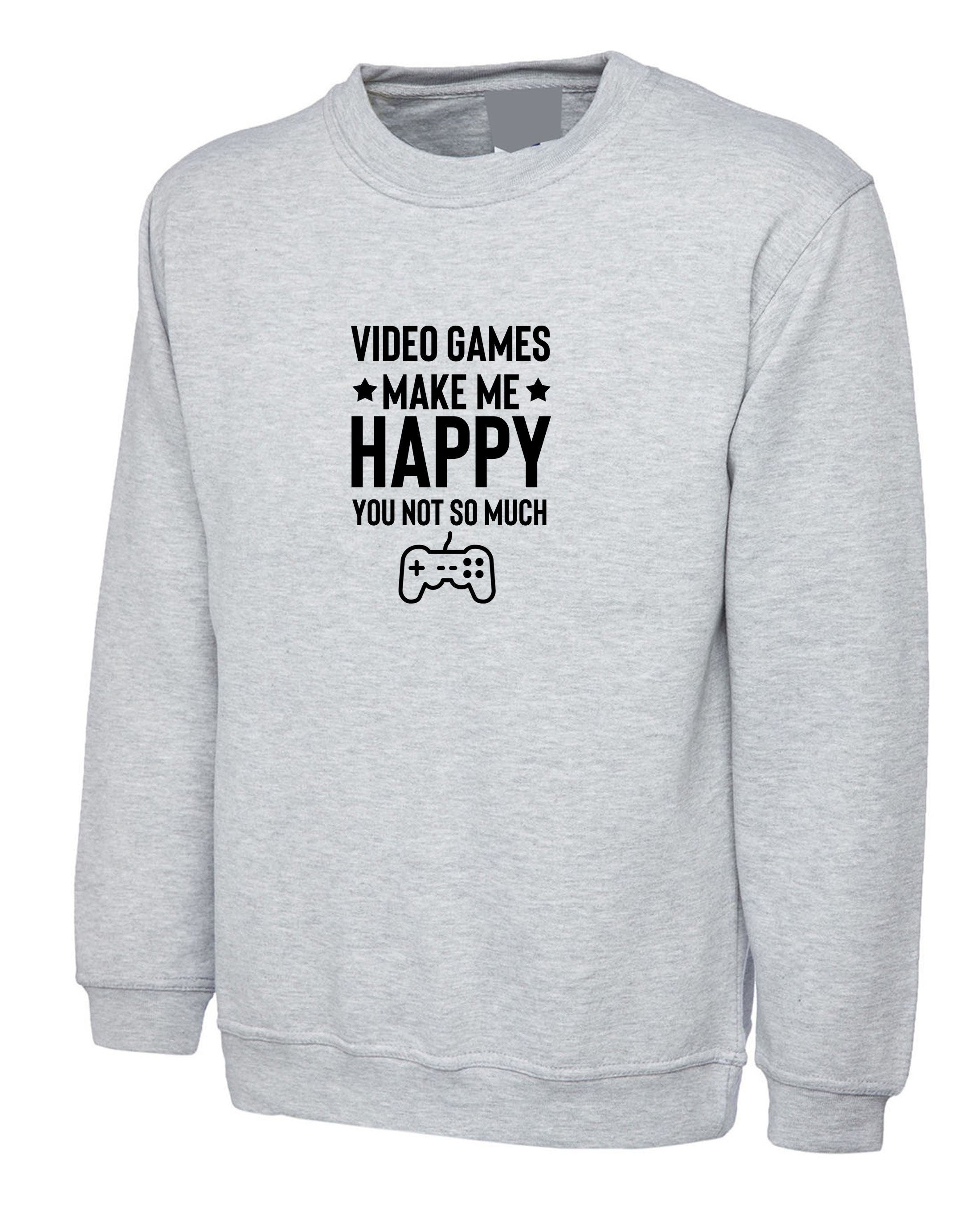 Video games make me happy sweatshirt jumper sweater gift for game lovers play station ps video games mens ladies birthday people annoy me