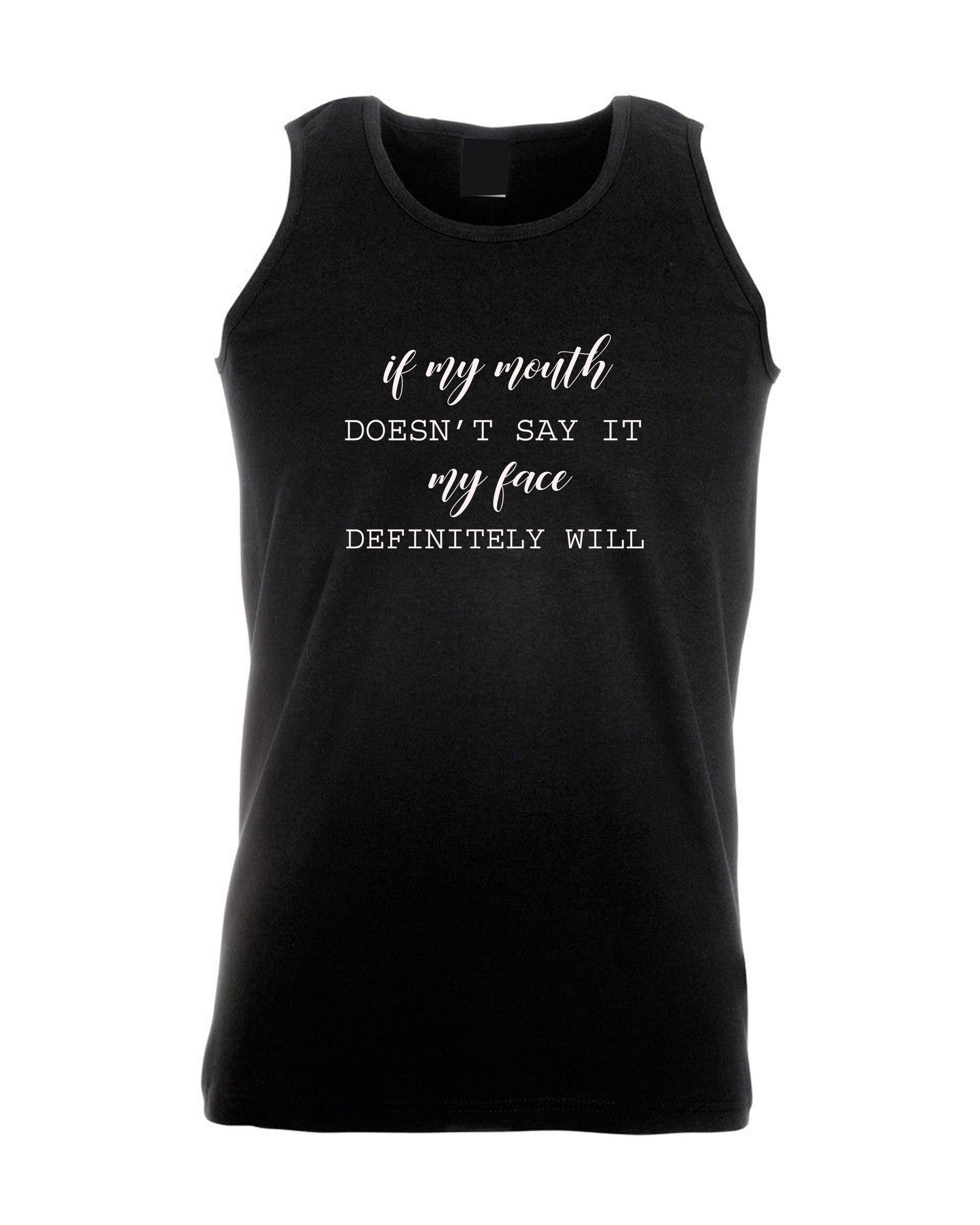 If my mouth doesn't say it my face definitely will ladies funny rude vest vests tank top gym workout exercise joke sarcastic xmas yoga