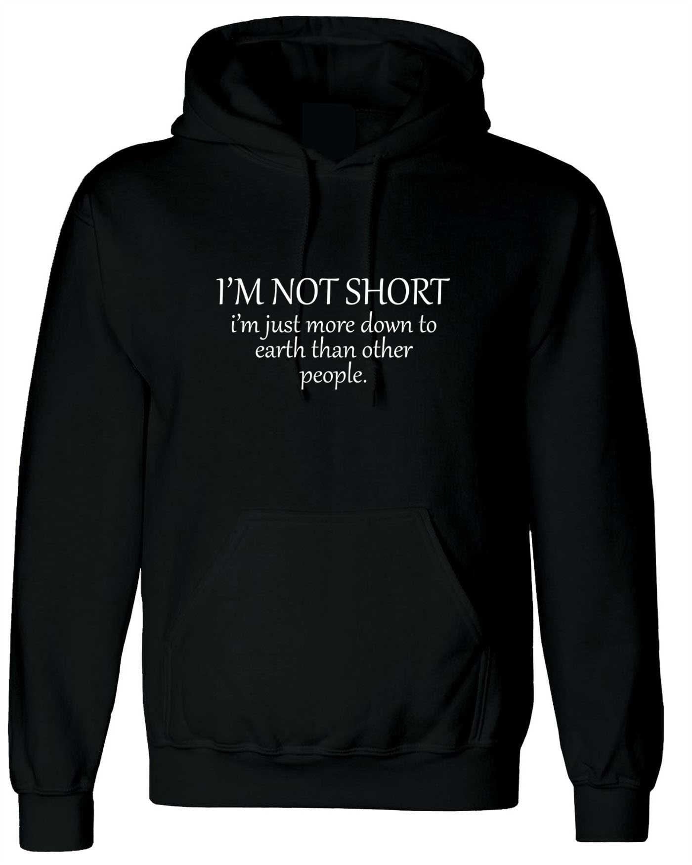 I'm not short i'm just more down to earth than orher people funny hoodie hoody hood hooded gym awesome gift women sarcastic joke