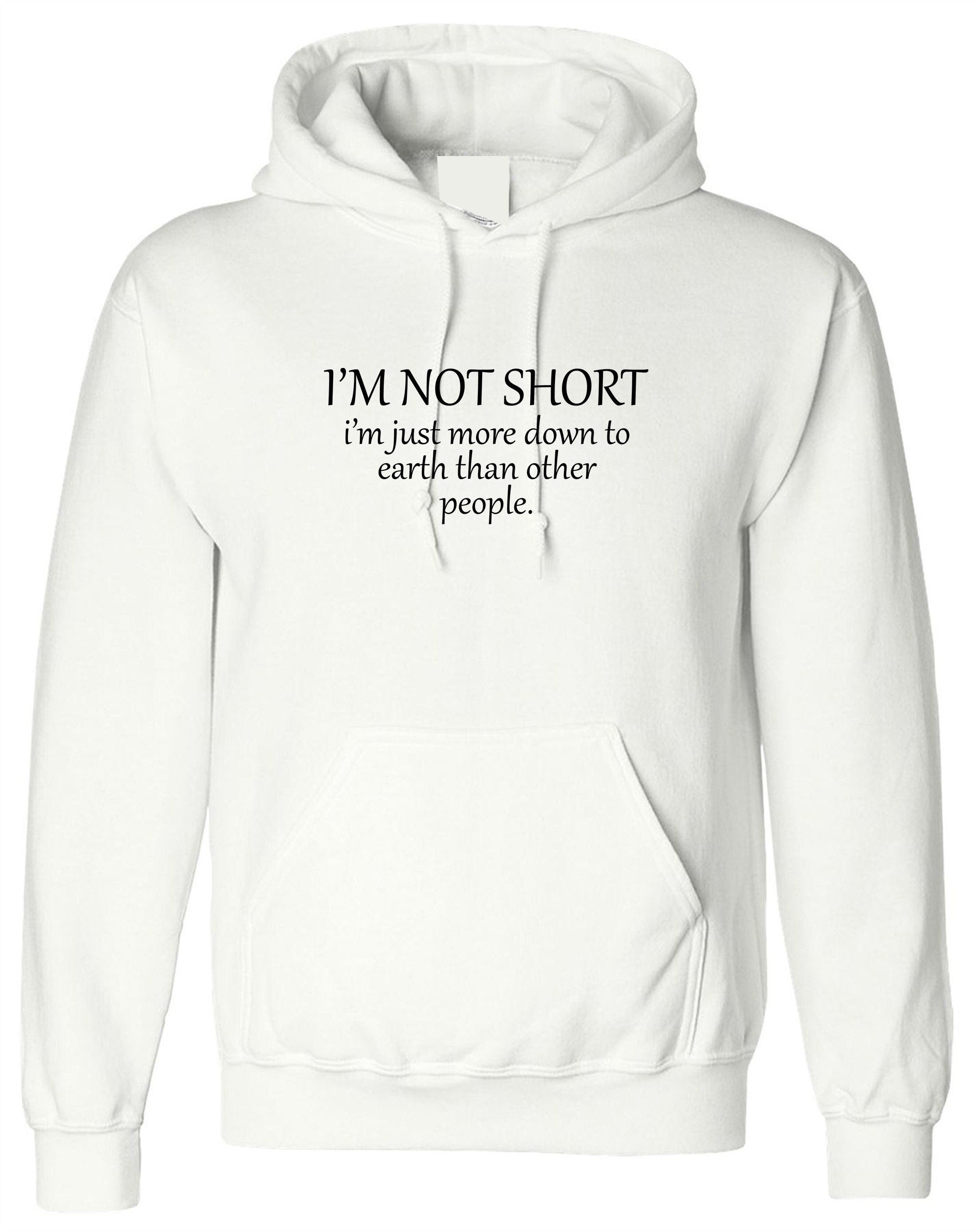 I'm not short i'm just more down to earth than orher people funny hoodie hoody hood hooded gym awesome gift women sarcastic joke