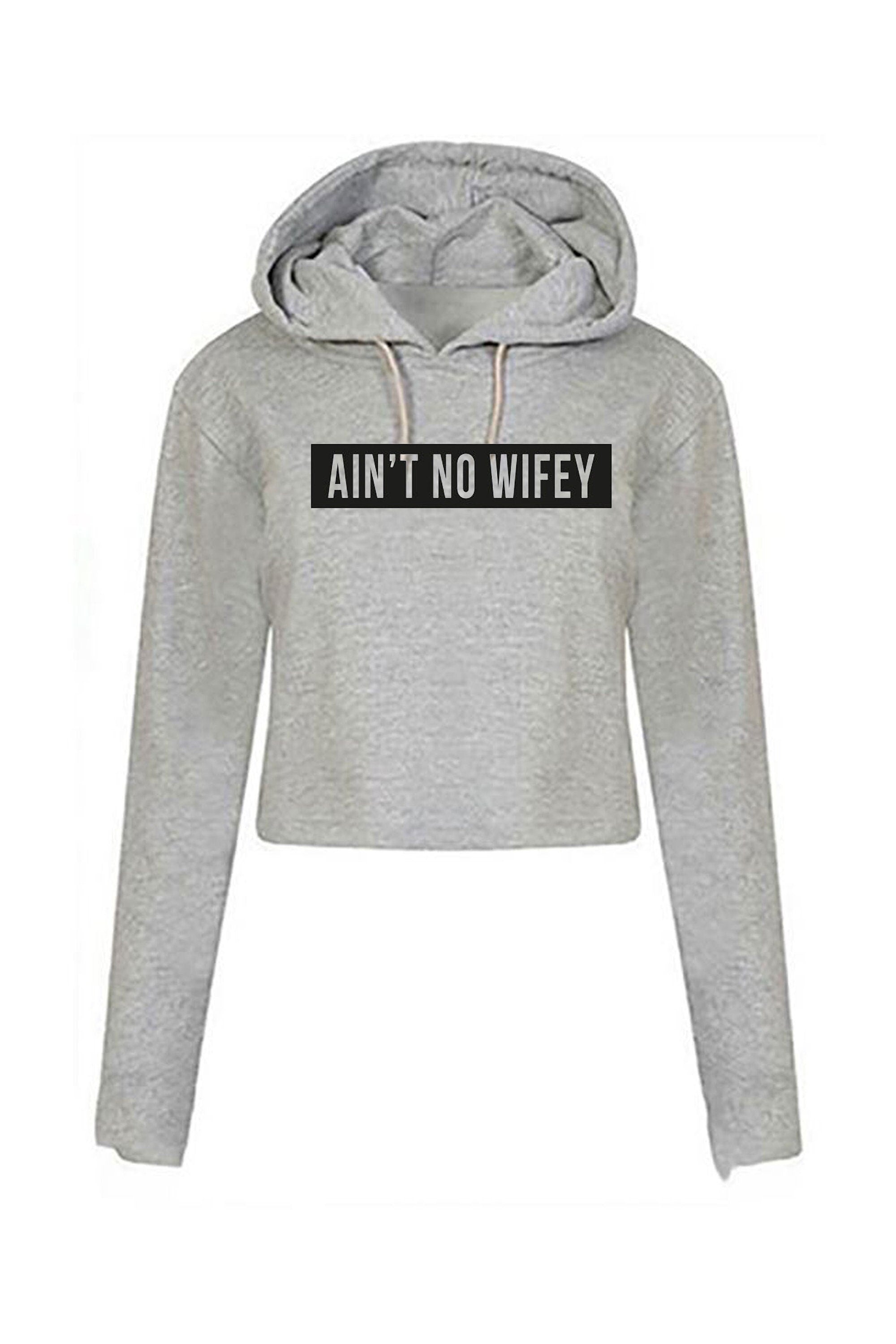 Ain't no wifey crop top crop-tops crop tops hoodie hoody hood hooded womens celebrity unisex dope hipster swag gift for wife funny top