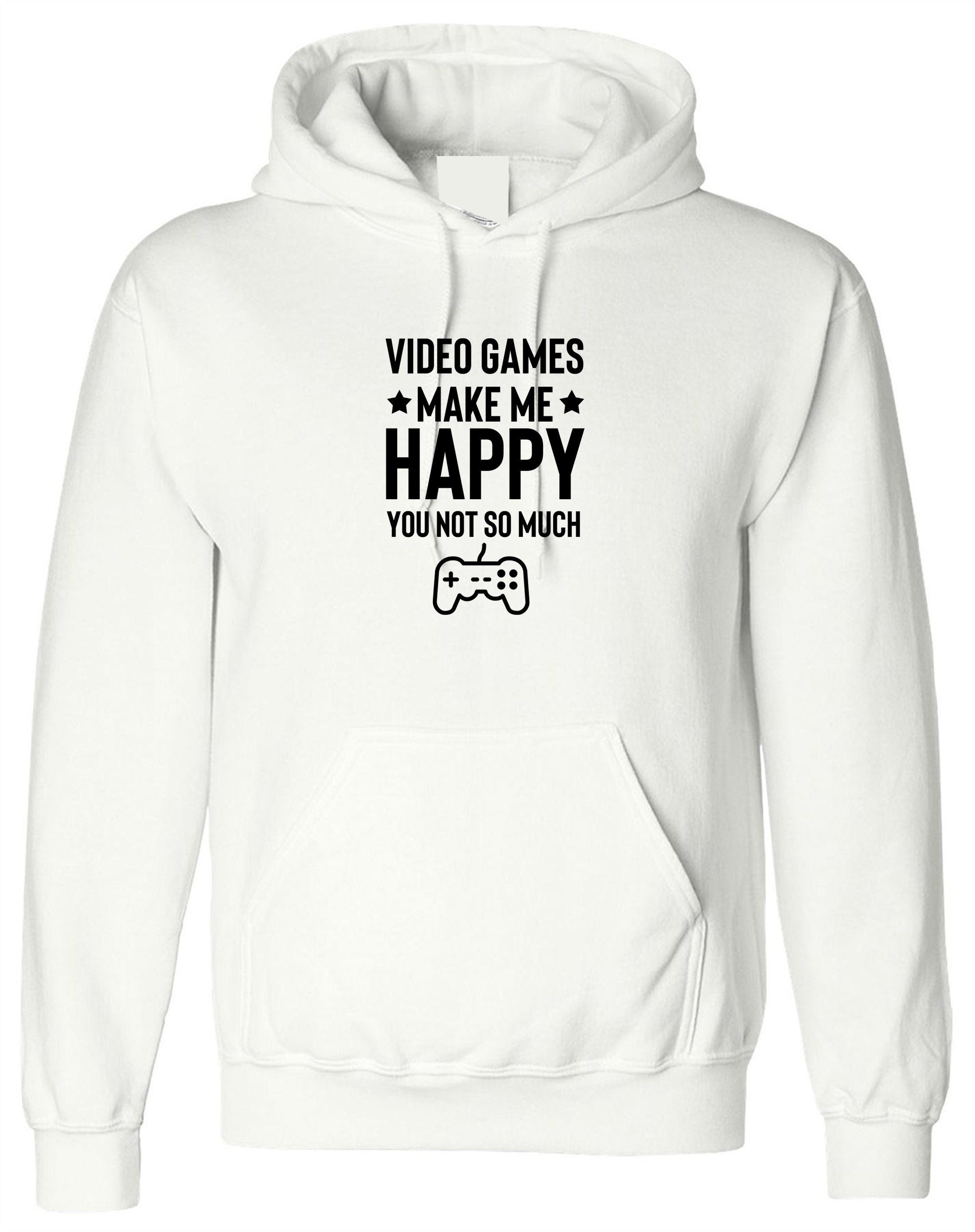 Video games make me happy hoodie hoody hood hooded gift for game lovers play station ps video games mens ladies birthday people annoy me