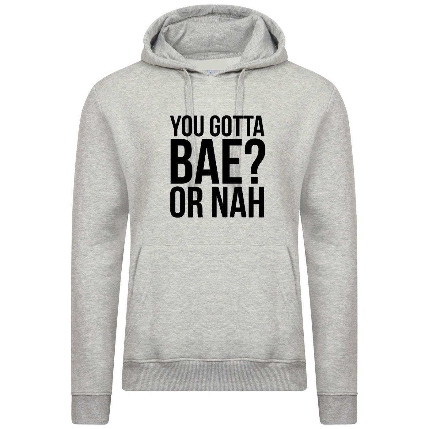 You gotta bae or nah? funny hoodie hoody hood hooded slogan valentines present gift unisex womens.