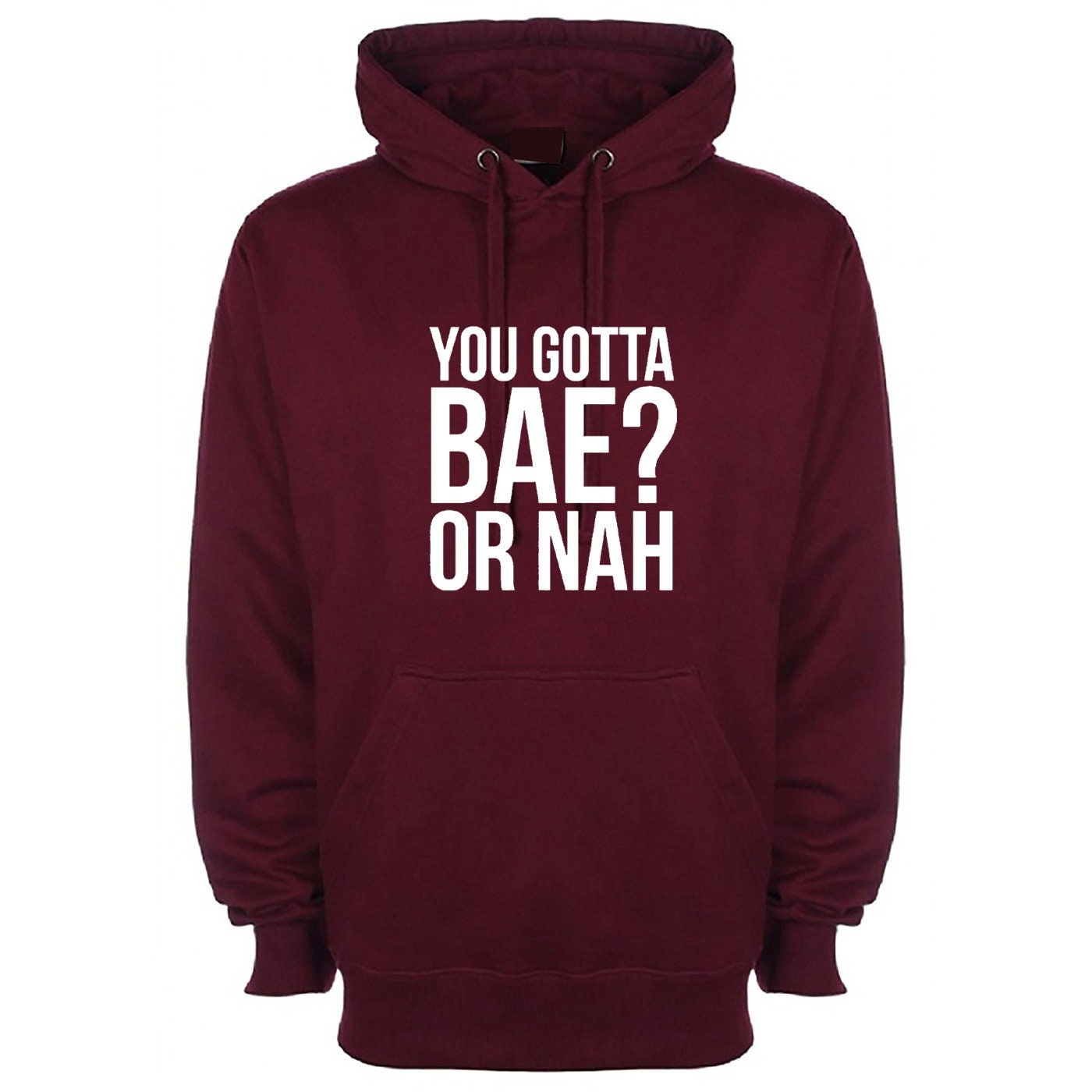 You gotta bae or nah? funny hoodie hoody hood hooded slogan valentines present gift unisex womens.