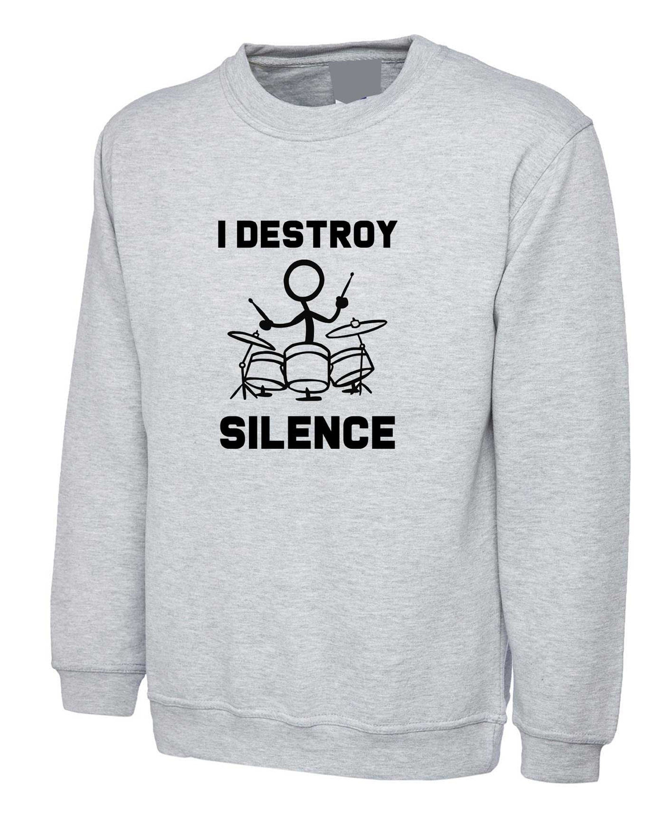 I destroy silence sweatshirt jumper sweater shirt gift for drummer drum beater mens womens ladies funny gift music band present