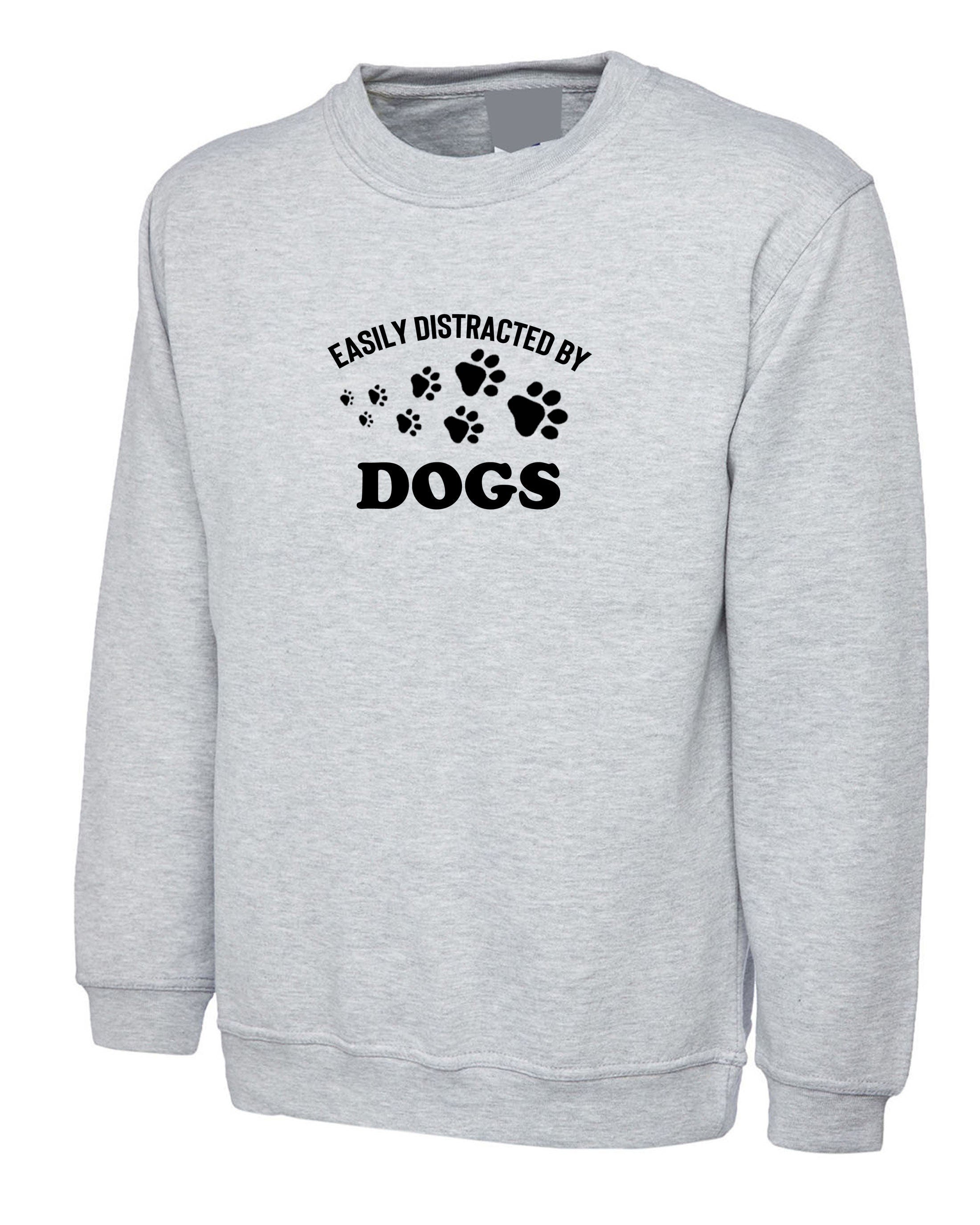 Easily distracted by dogs funny ladies dogs lover sweatshirt jumper sweater shirt gift for ladies unisex top birthday gift dog mom present