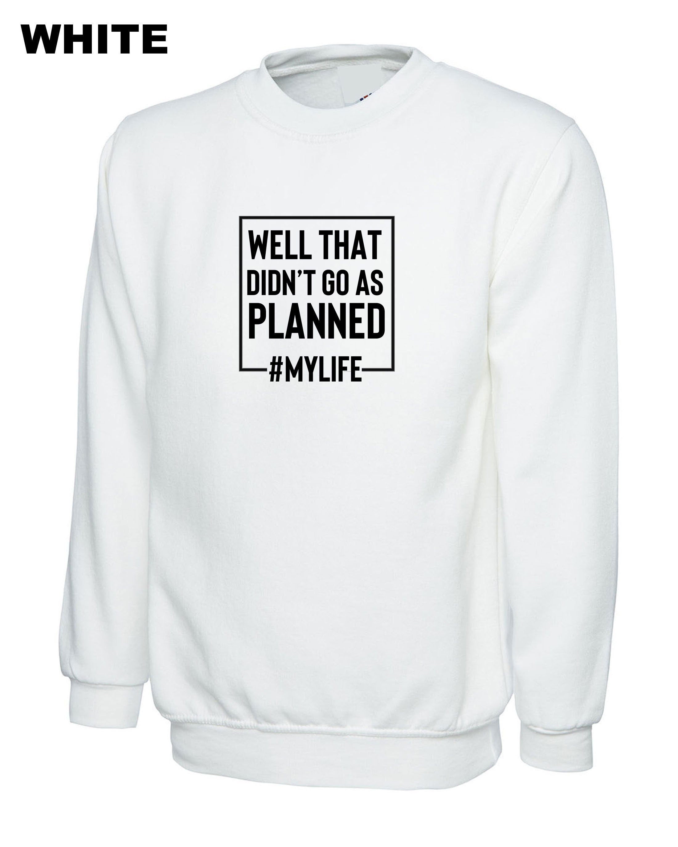 Well that didn't go as planned my life funny sarcastic rude sweatshirt jumper sweater shirt #mylife funny joke birthday gift unisex