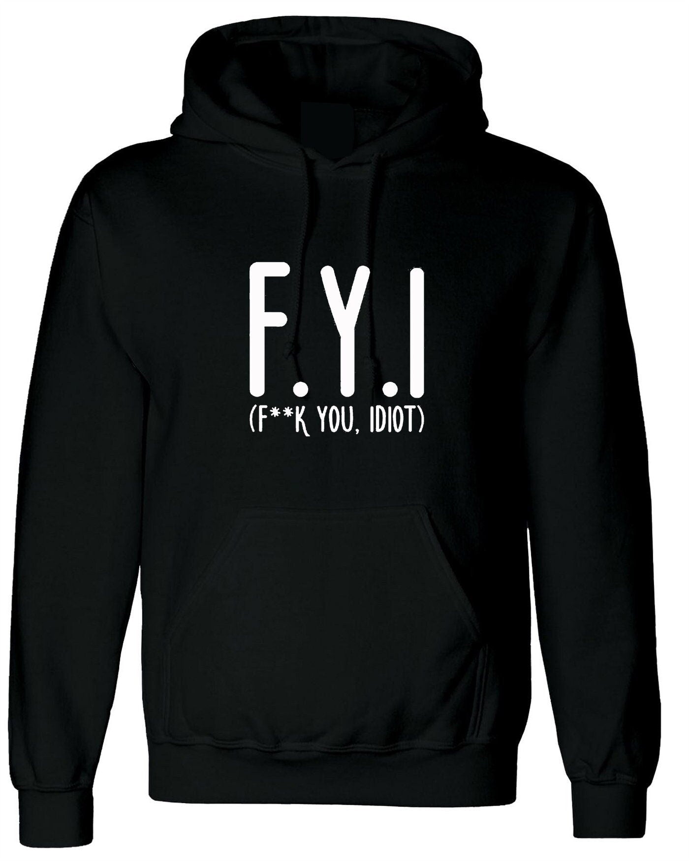 Fyi (f**k you, idiot) funny hoodie hoody hood hooded hipster slogan funny insult rude gift unisex mens womens ladies top