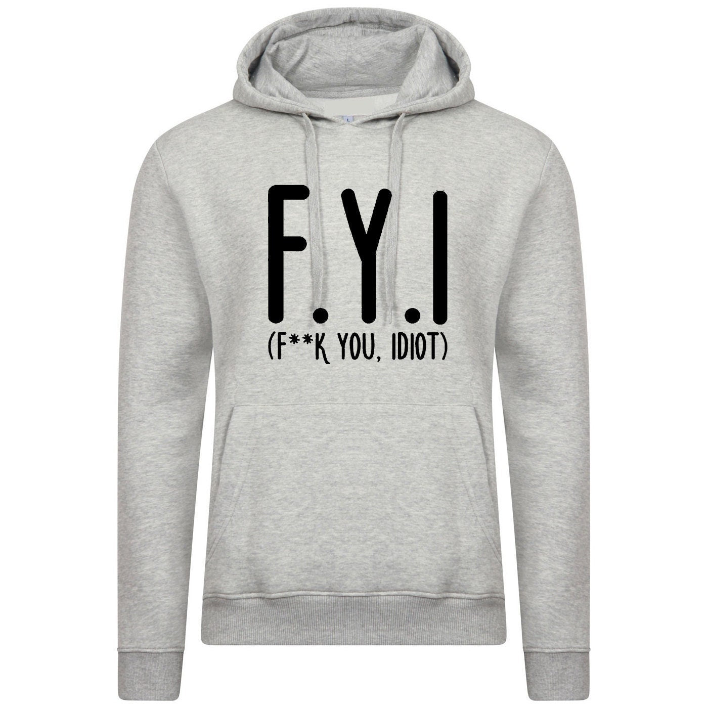 Fyi (f**k you, idiot) funny hoodie hoody hood hooded hipster slogan funny insult rude gift unisex mens womens ladies top