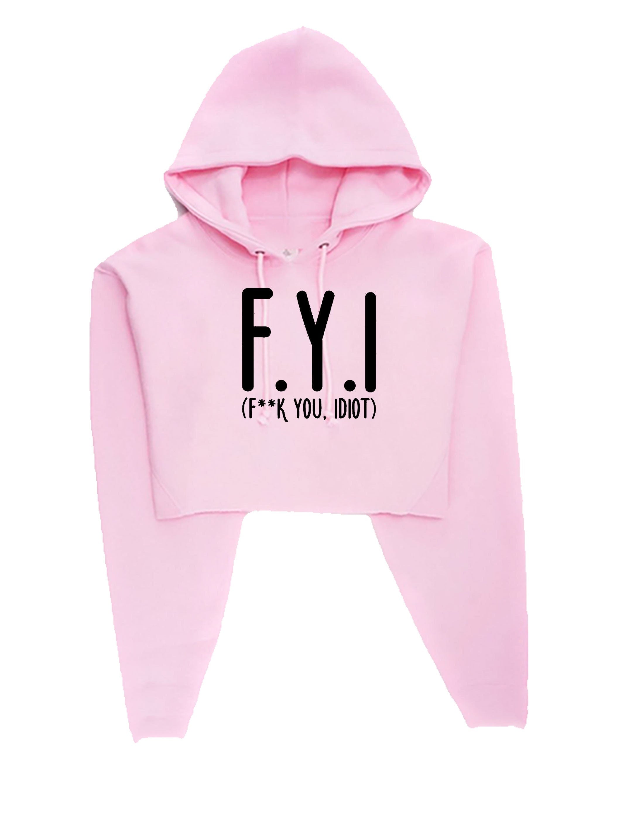 Fyi (f**k you, idiot) funny crop top crop-tops hoodie hoody hood hipster slogan funny insult rude gift unisex present womens ladies top