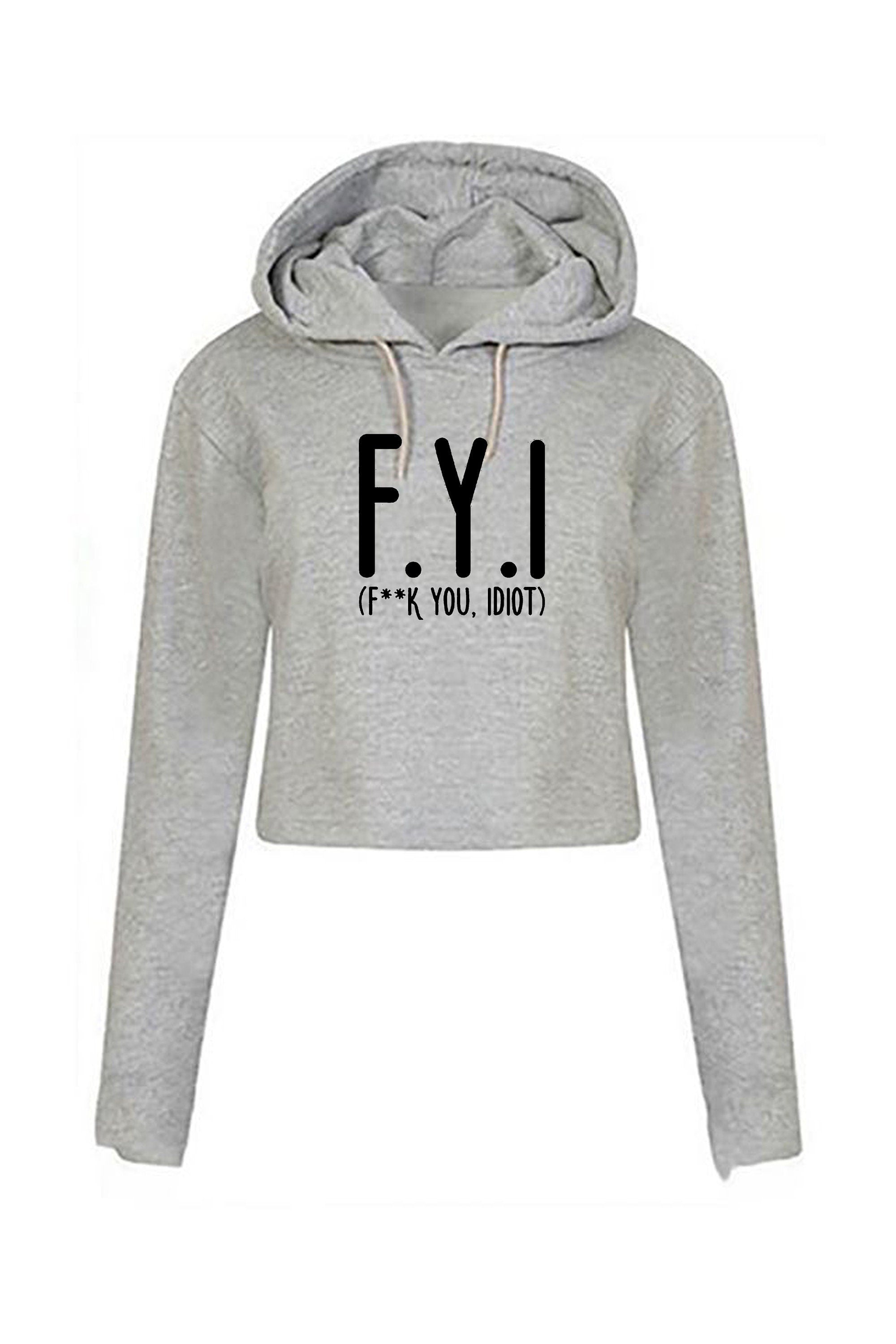 Fyi (f**k you, idiot) funny crop top crop-tops hoodie hoody hood hipster slogan funny insult rude gift unisex present womens ladies top