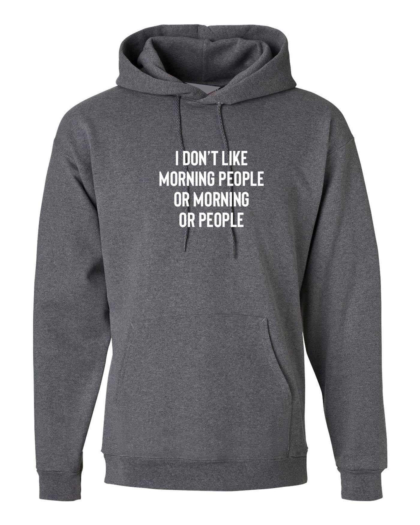 I don't like morning people or morning or people funny anti morning people anti social hoodie hoody hood hooded unisex hate morning