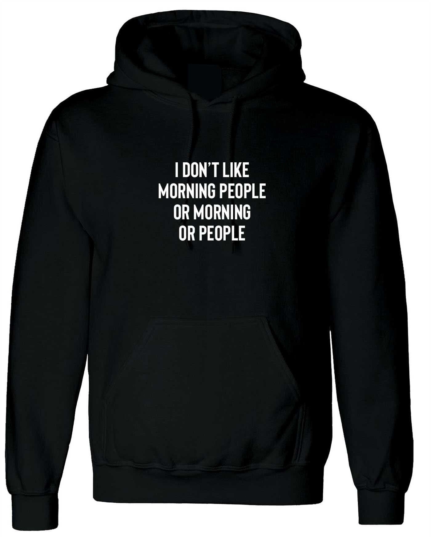 I don't like morning people or morning or people funny anti morning people anti social hoodie hoody hood hooded unisex hate morning