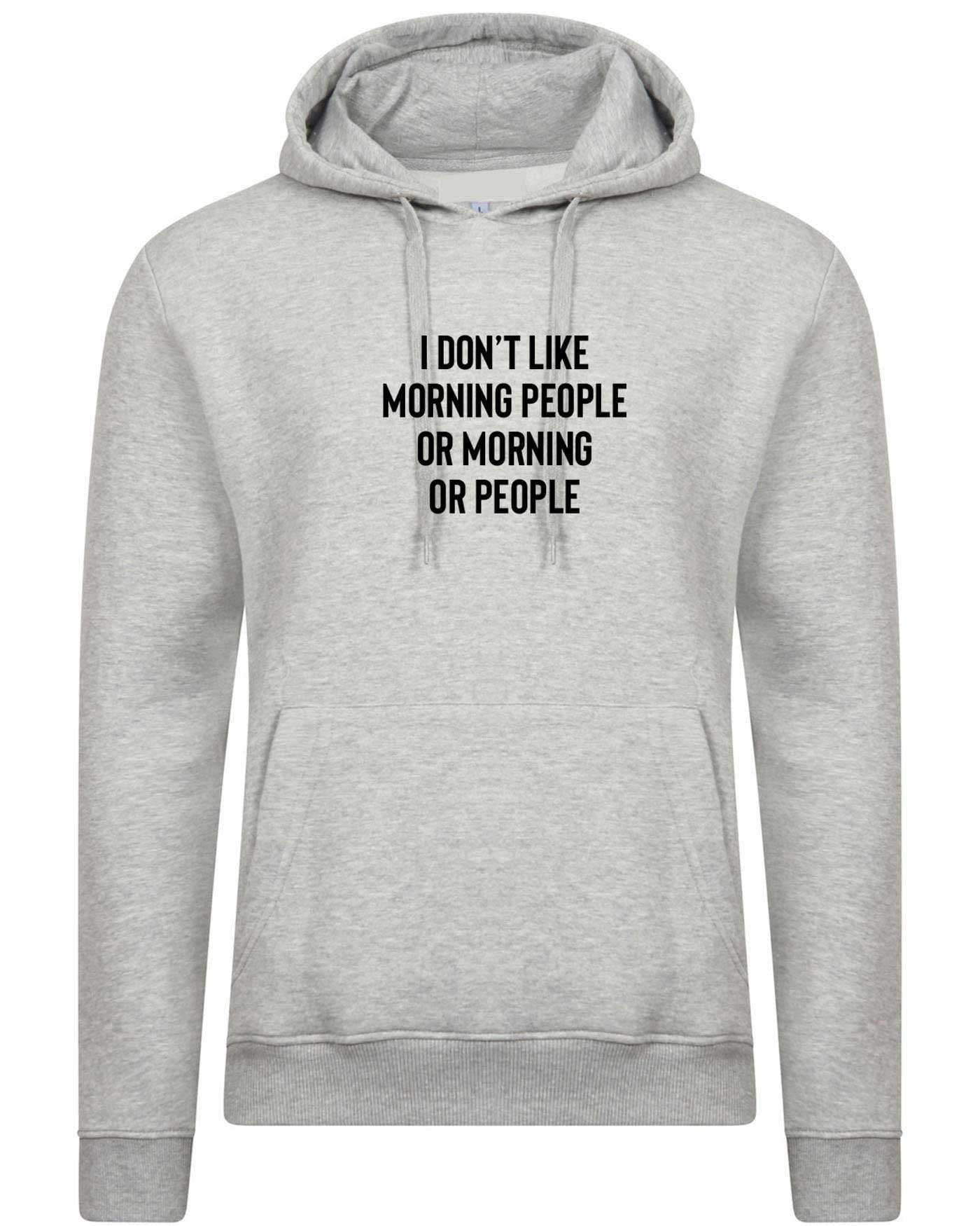 I don't like morning people or morning or people funny anti morning people anti social hoodie hoody hood hooded unisex hate morning