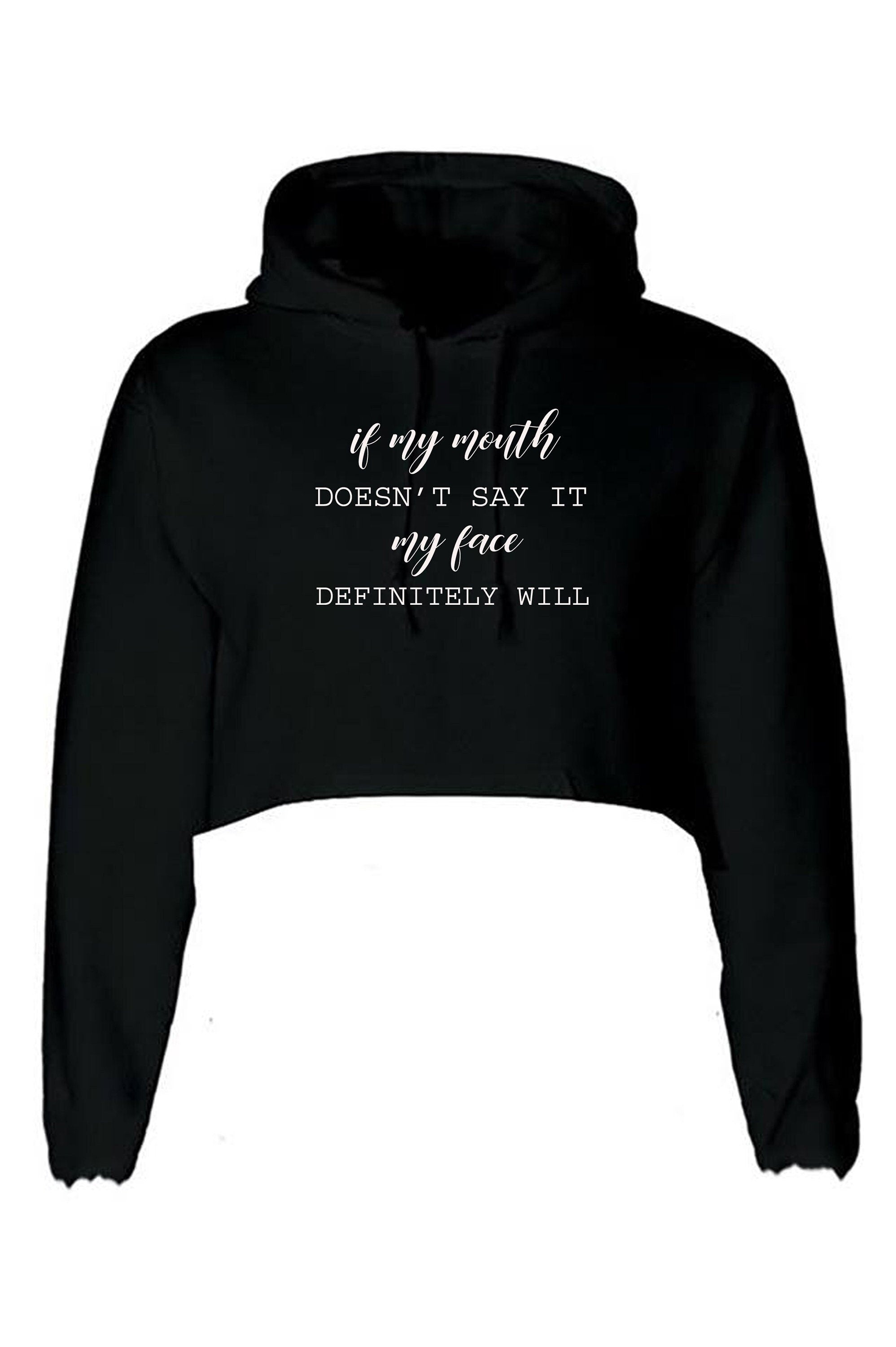 If my mouth doesn't say it my face definitely will ladies funny rude crop tops hoodie hoody hood croptop crop-top joke sarcastic xmas