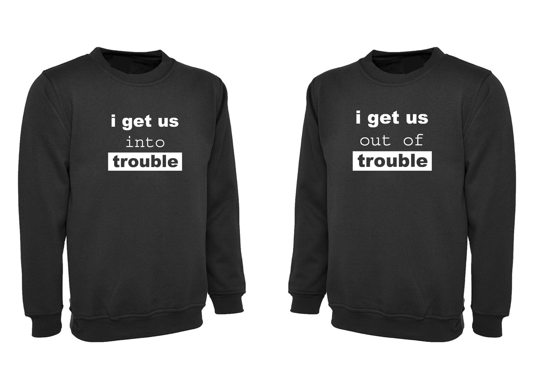 Couple matching shirts for best friends sweatshirt jumper sweater shirt i get us into trouble i get us out of trouble bff unisex funny