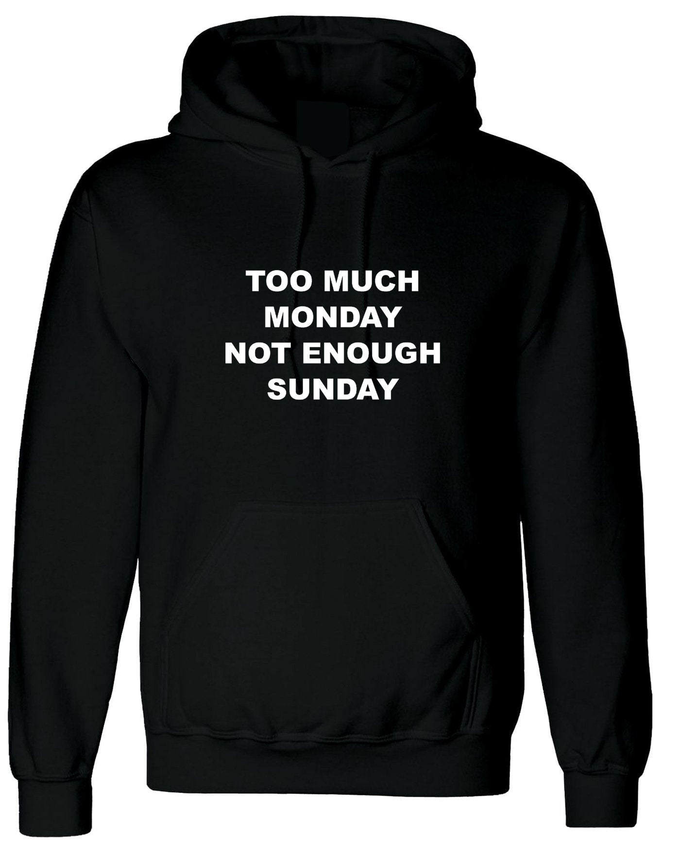 Too much monday not enough sunday funny hoodie hoody hood hooded joke i hate mondays lazy top womens mens ladies unisex gift