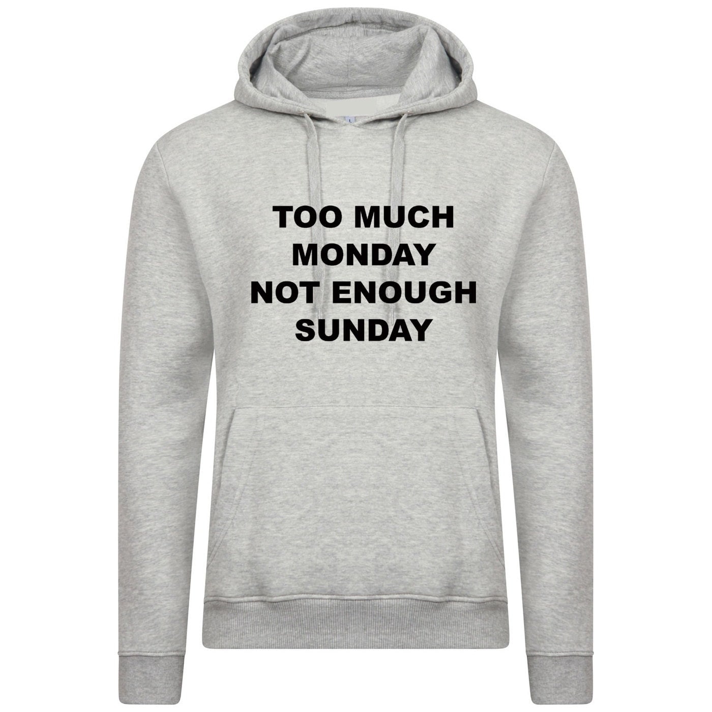 Too much monday not enough sunday funny hoodie hoody hood hooded joke i hate mondays lazy top womens mens ladies unisex gift