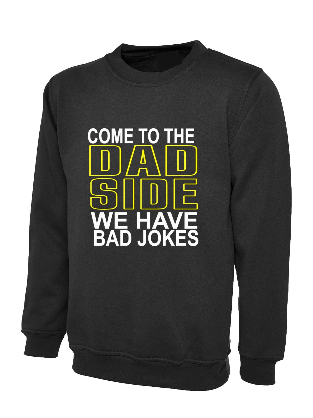 Come to the dad side sweatshirt jumper sweater shirt professionally printed design ideal gift warm comfy gift for father's day daddy papa