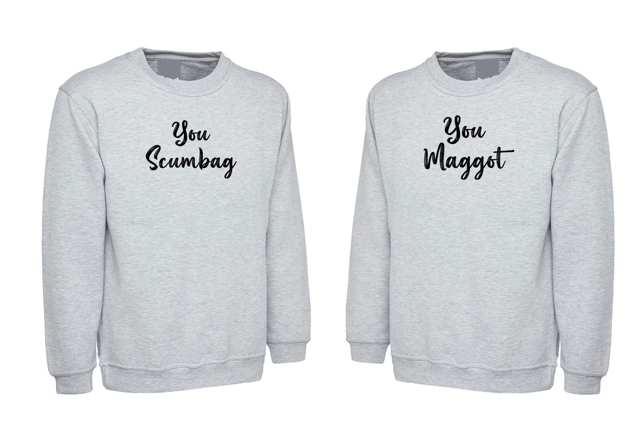 You scumbag you maggot funny couple matching shirts sweatshirt jumper sweater shirt wedding anniversary valentines outfit rude