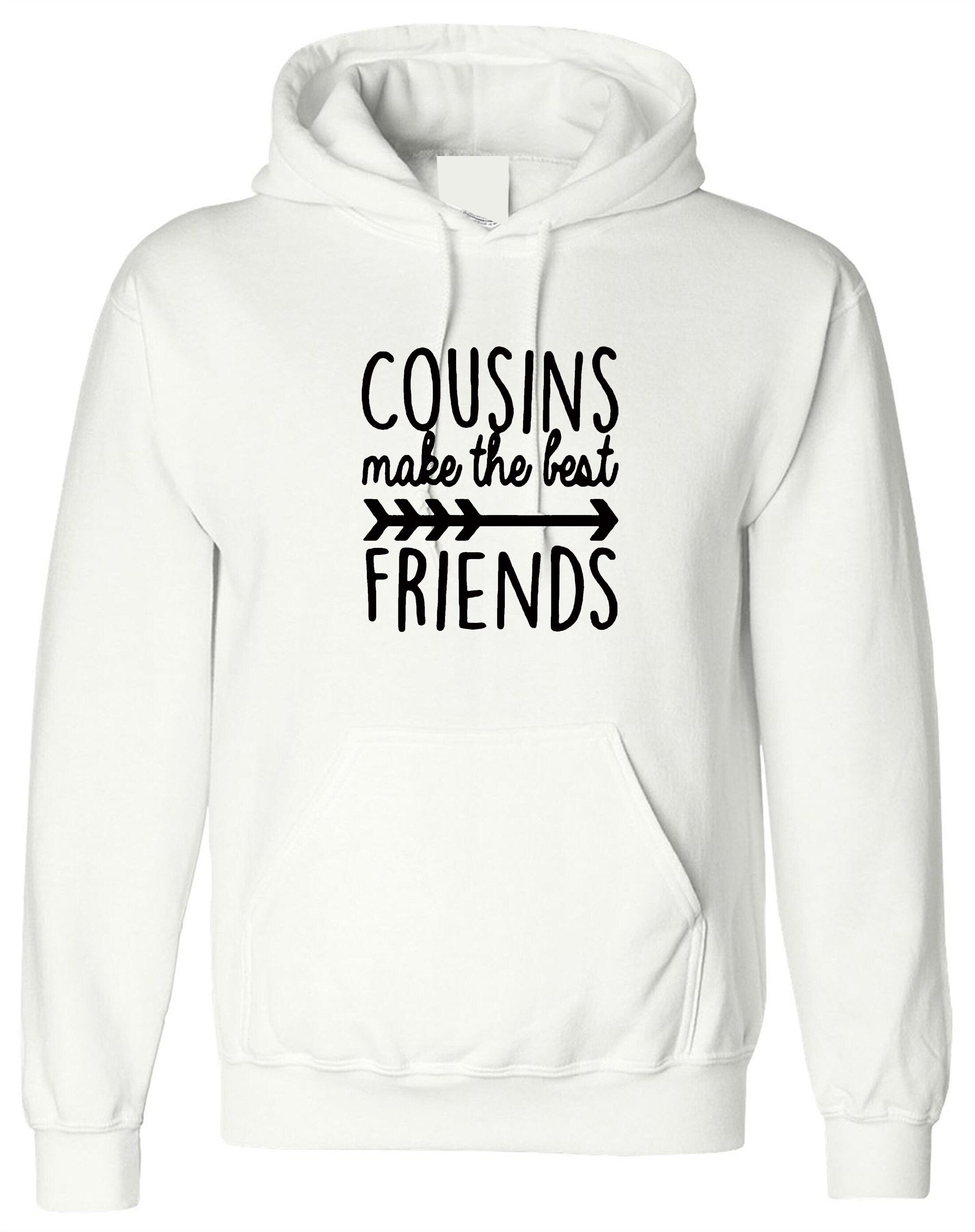 Cousins make the best friends hoodie hoody hood hooded family, matching set adults gift idea cousin get together family party wear