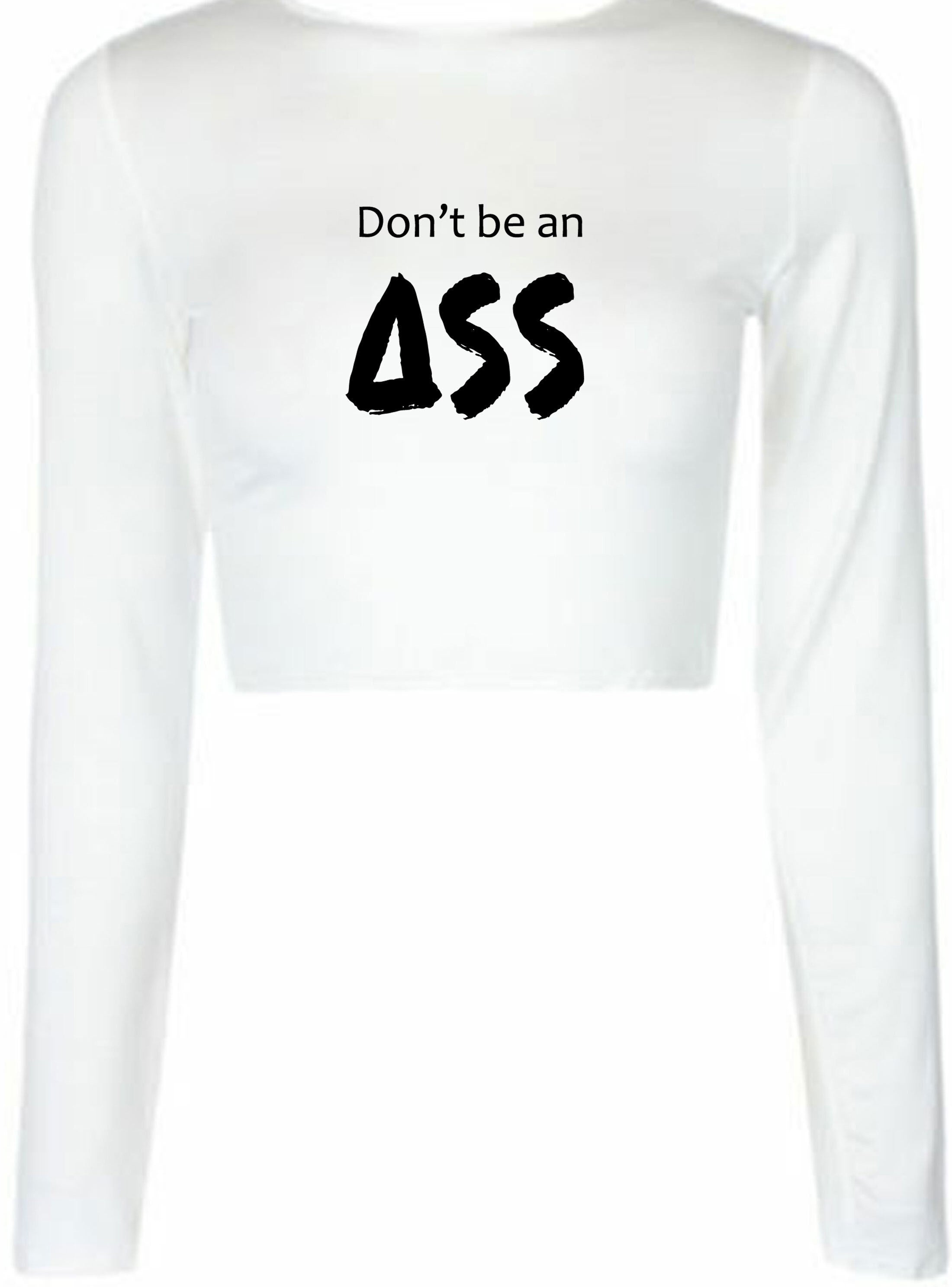 Don't be an a** crop top crop tops long sleeve ladies funny rude joke  sarcastic gift for womens mens womens present